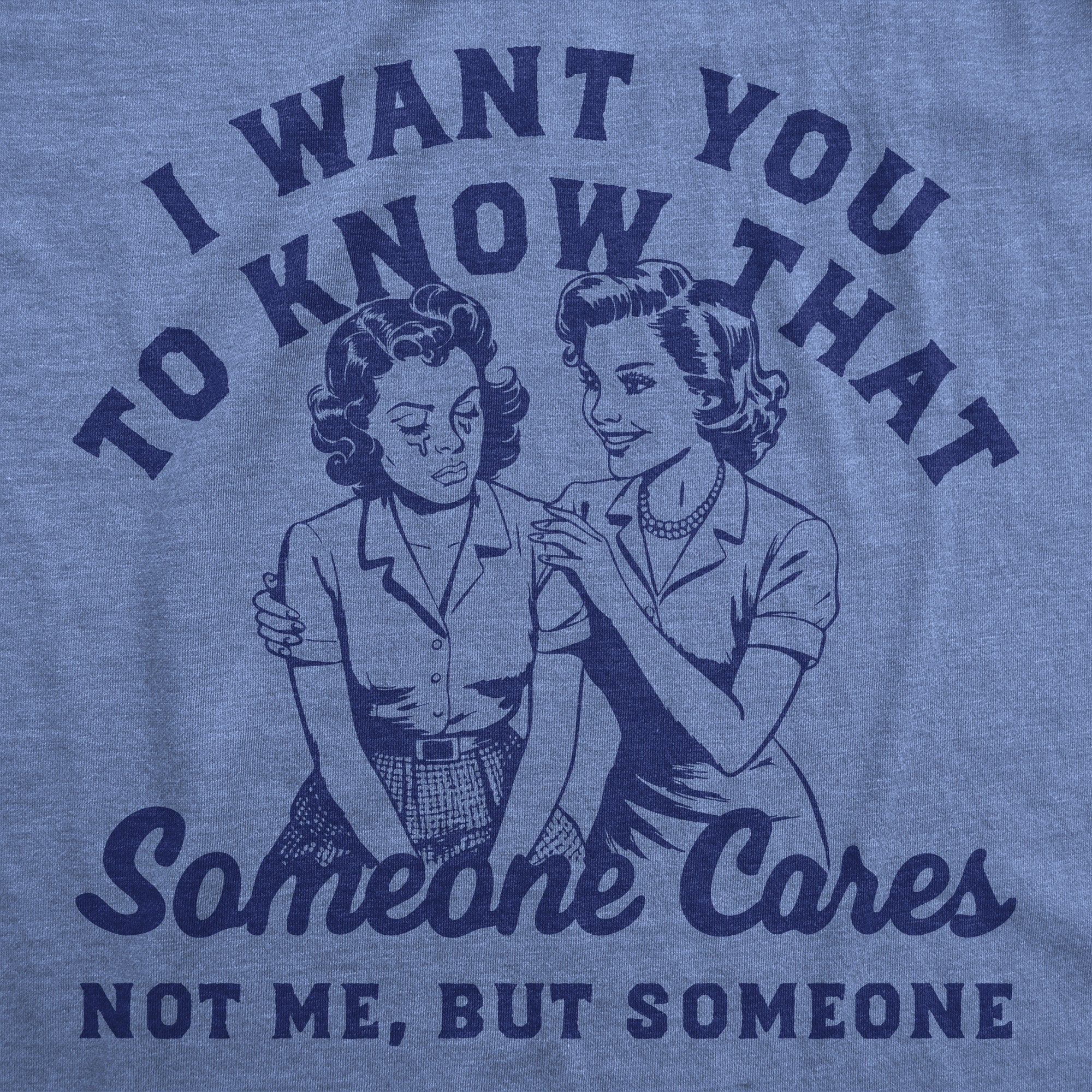 I Want You To Know That Someone Cares Not Me But Someone Women's T Shirt