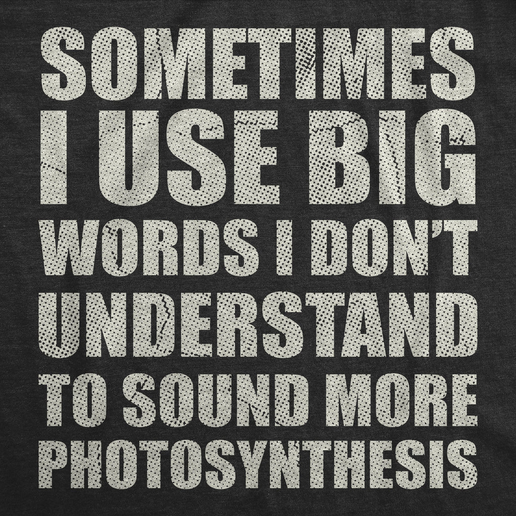 Sometimes I Use Big Words I Dont Understand To Sound More Photosynthesis Men's T Shirt