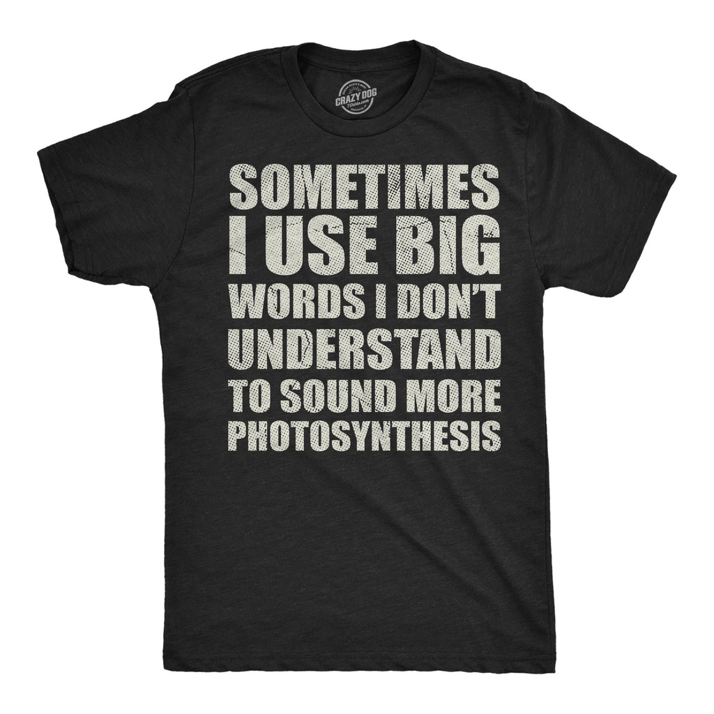 Sometimes I Use Big Words I Dont Understand To Sound More Photosynthesis Men's T Shirt