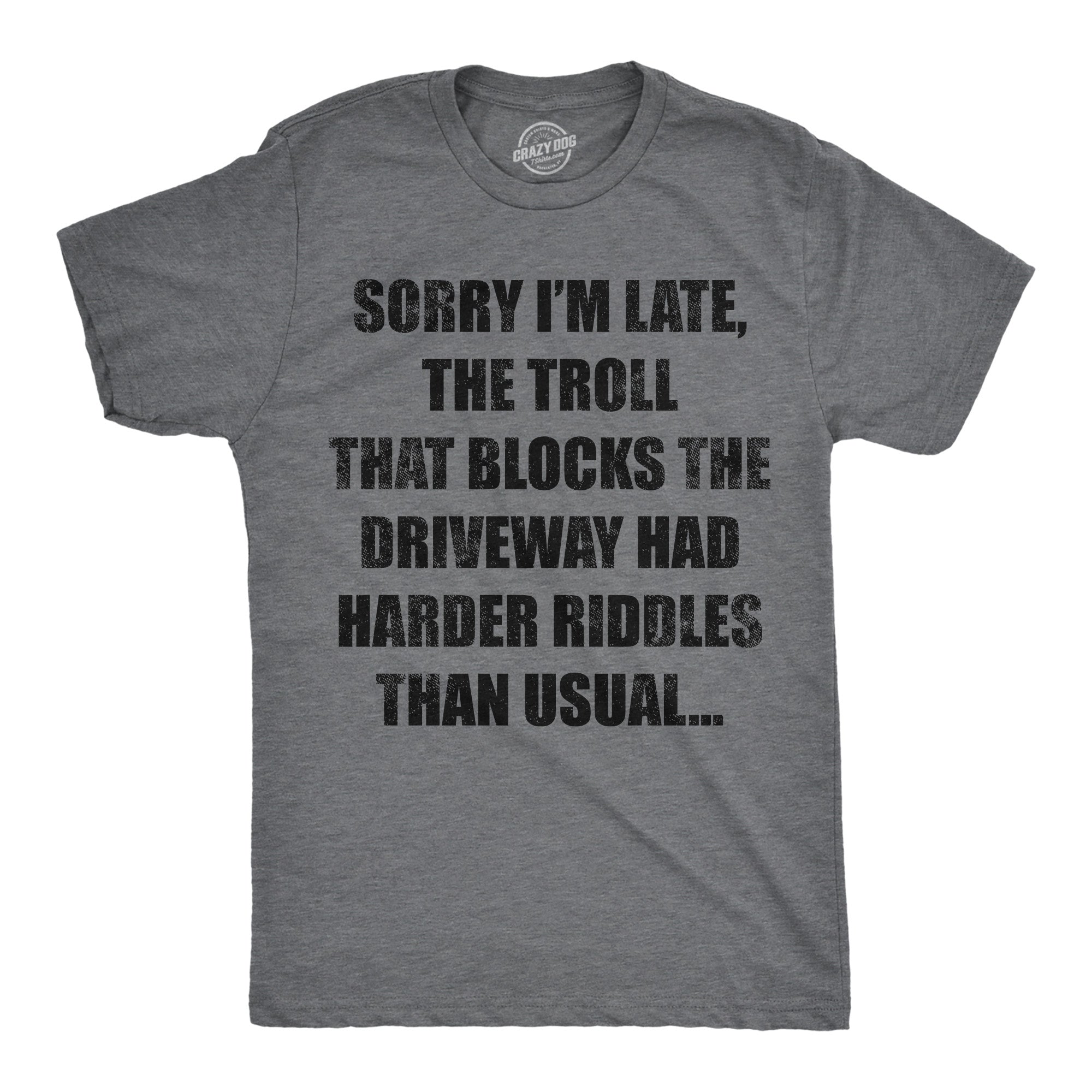 Sorry Im Late The Troll That Blocks The Driveway Had Harder Riddles Than Usual Men's T Shirt