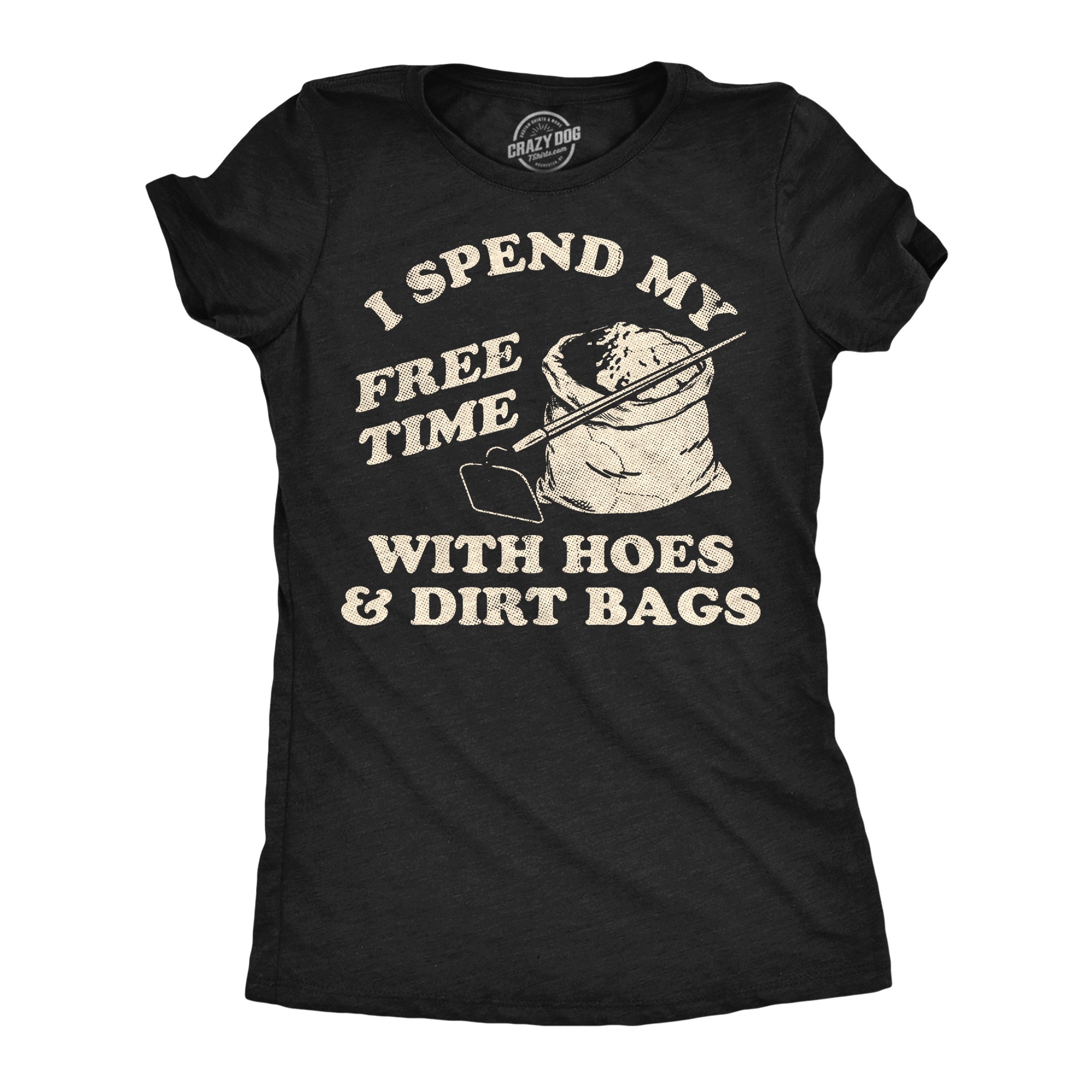 I Spend My Free Time With Hoes And Dirt Bags Women's T Shirt