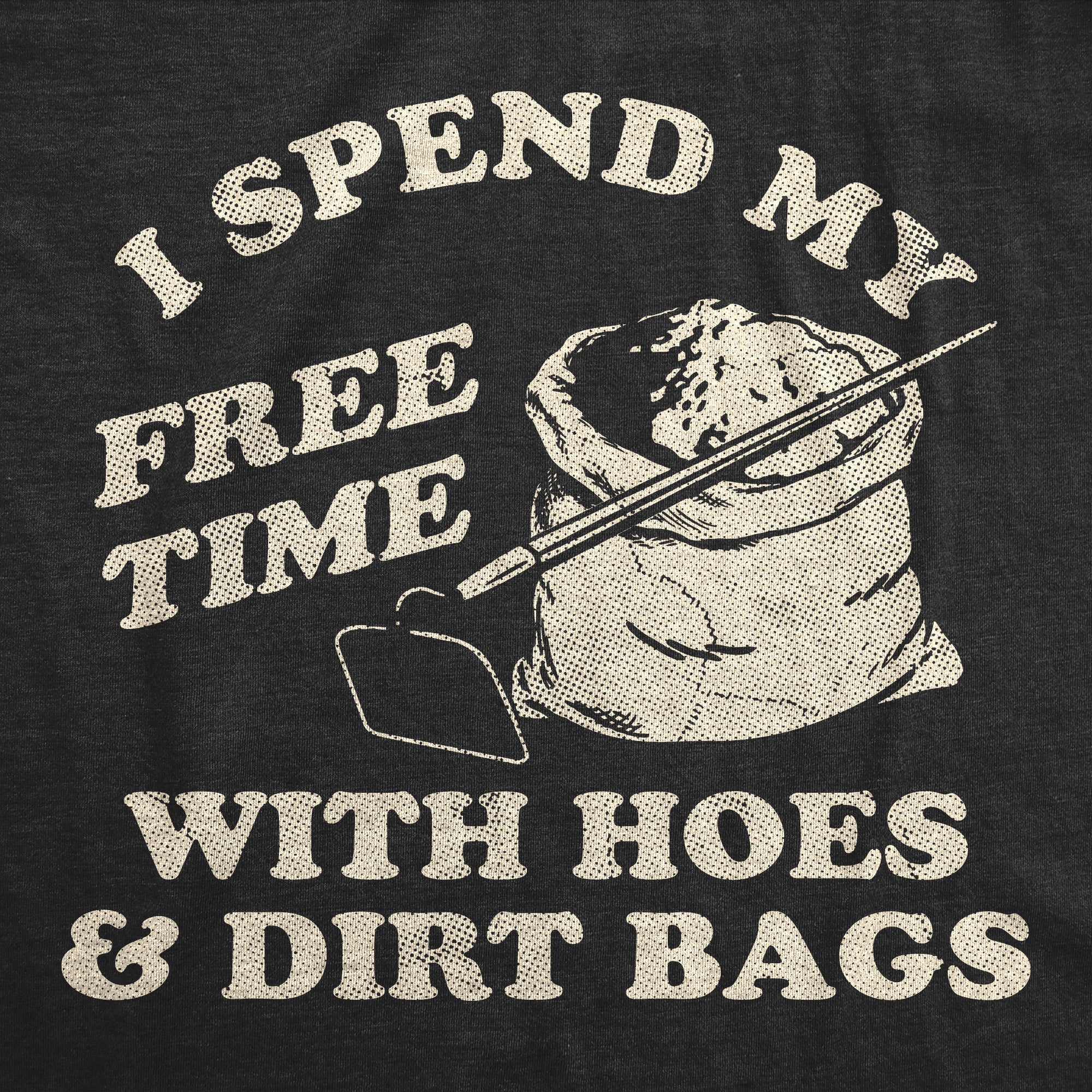 I Spend My Free Time With Hoes And Dirt Bags Women's T Shirt