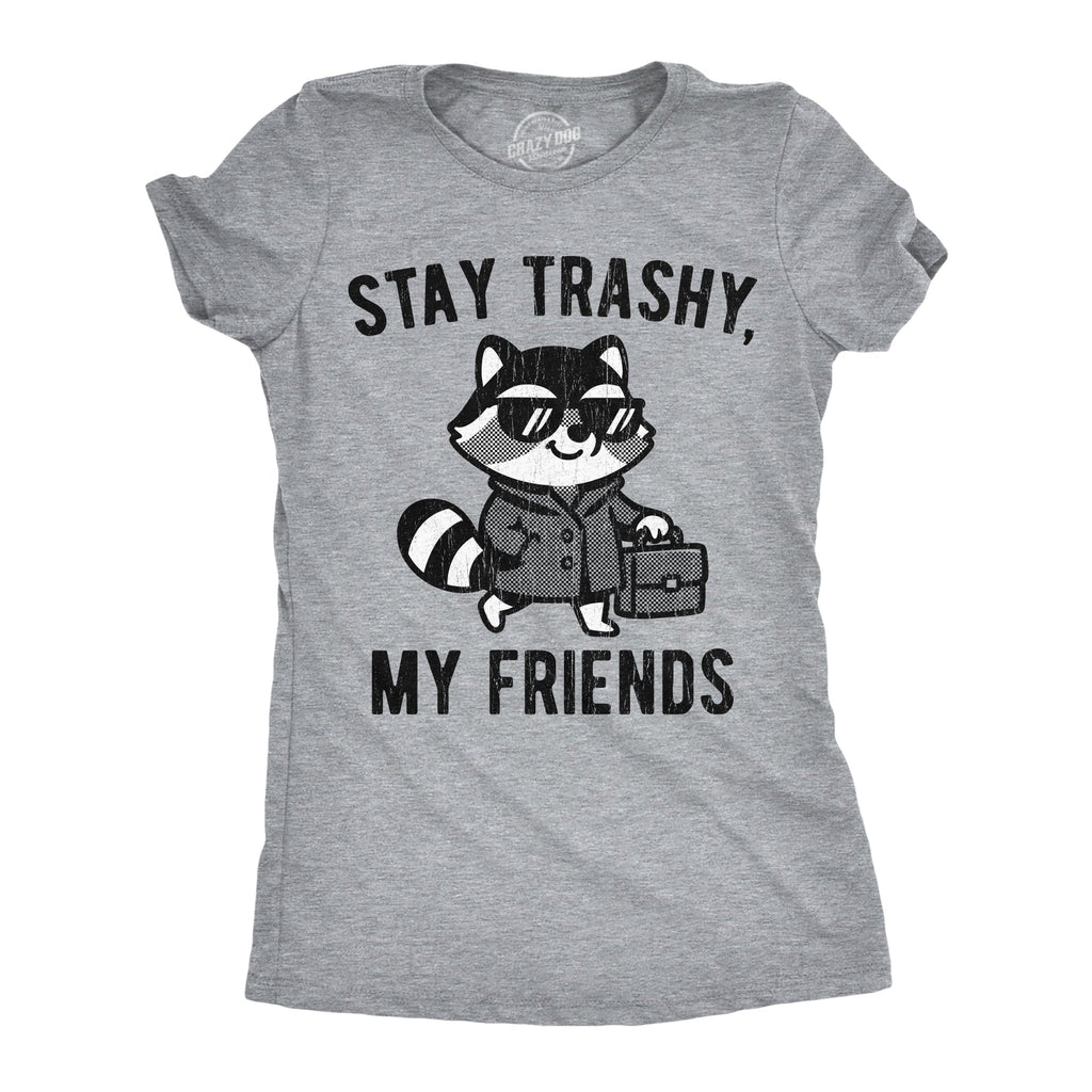 Stay Trashy My Friends Women's T Shirt