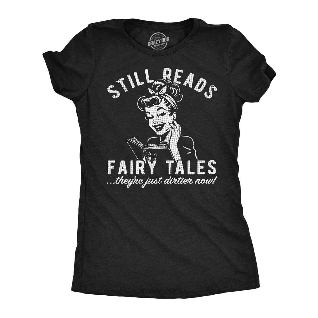 Still Reads Fairy Tales Theyre Just Dirtier Now Women's T Shirt