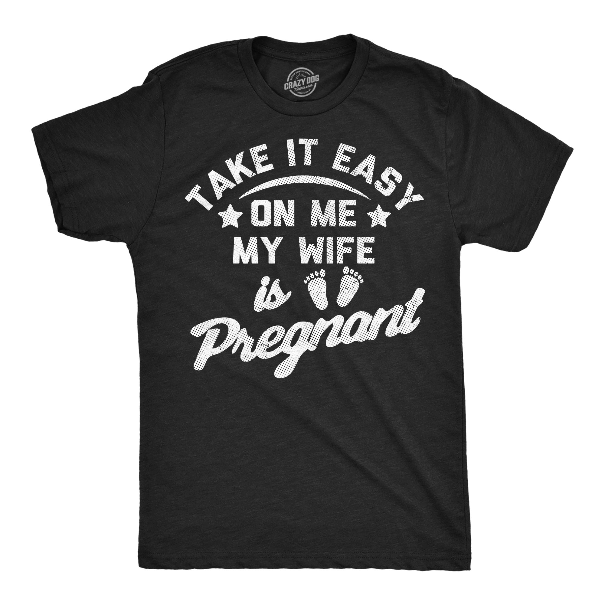 Take It Easy On Me My Wife Is Pregnant Men's T Shirt