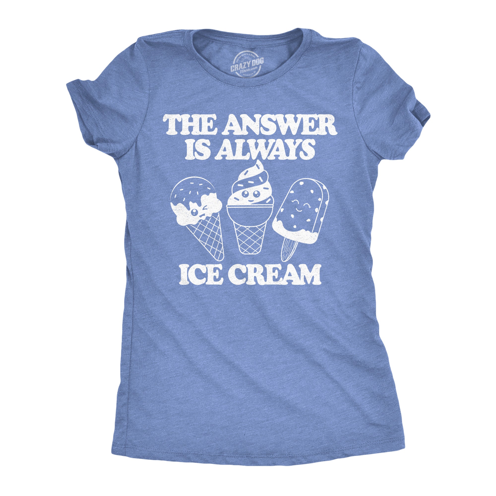 The Answer Is Always Ice Cream Women's T Shirt