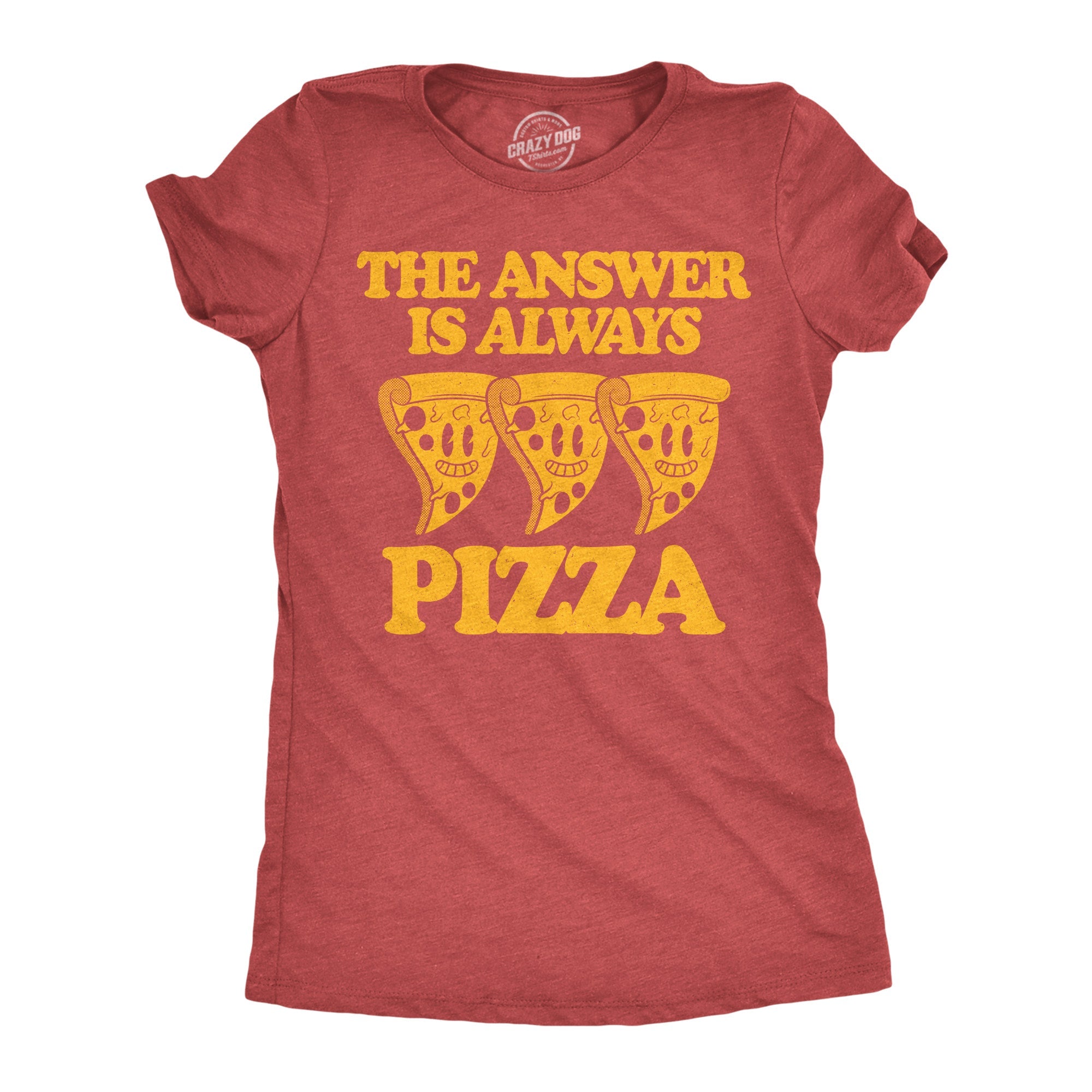 The Answer Is Always Pizza Women's T Shirt