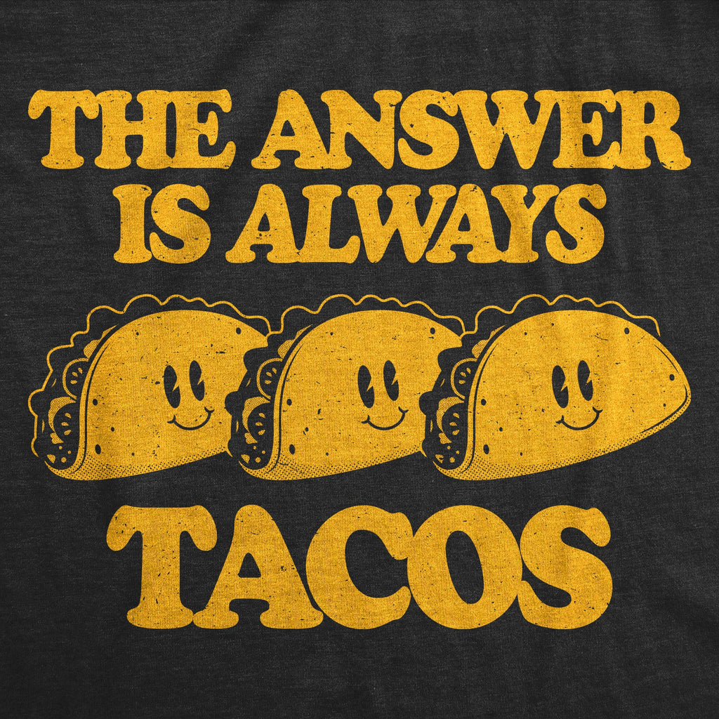 The Answer Is Always Tacos Women's T Shirt