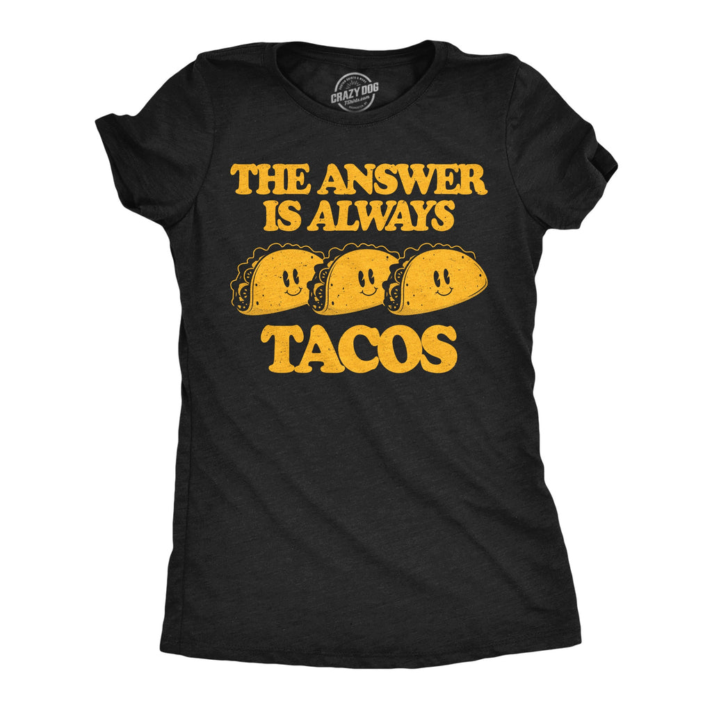 The Answer Is Always Tacos Women's T Shirt