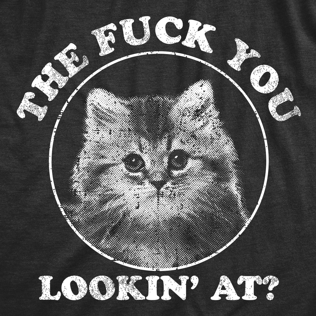 The Fuck You Lookin At Men's T Shirt