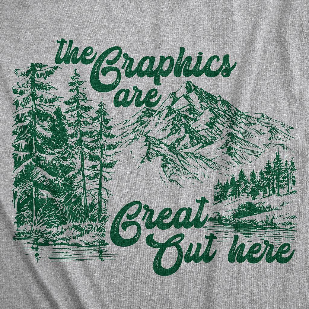 The Graphics Are Great Out Here Women's T Shirt