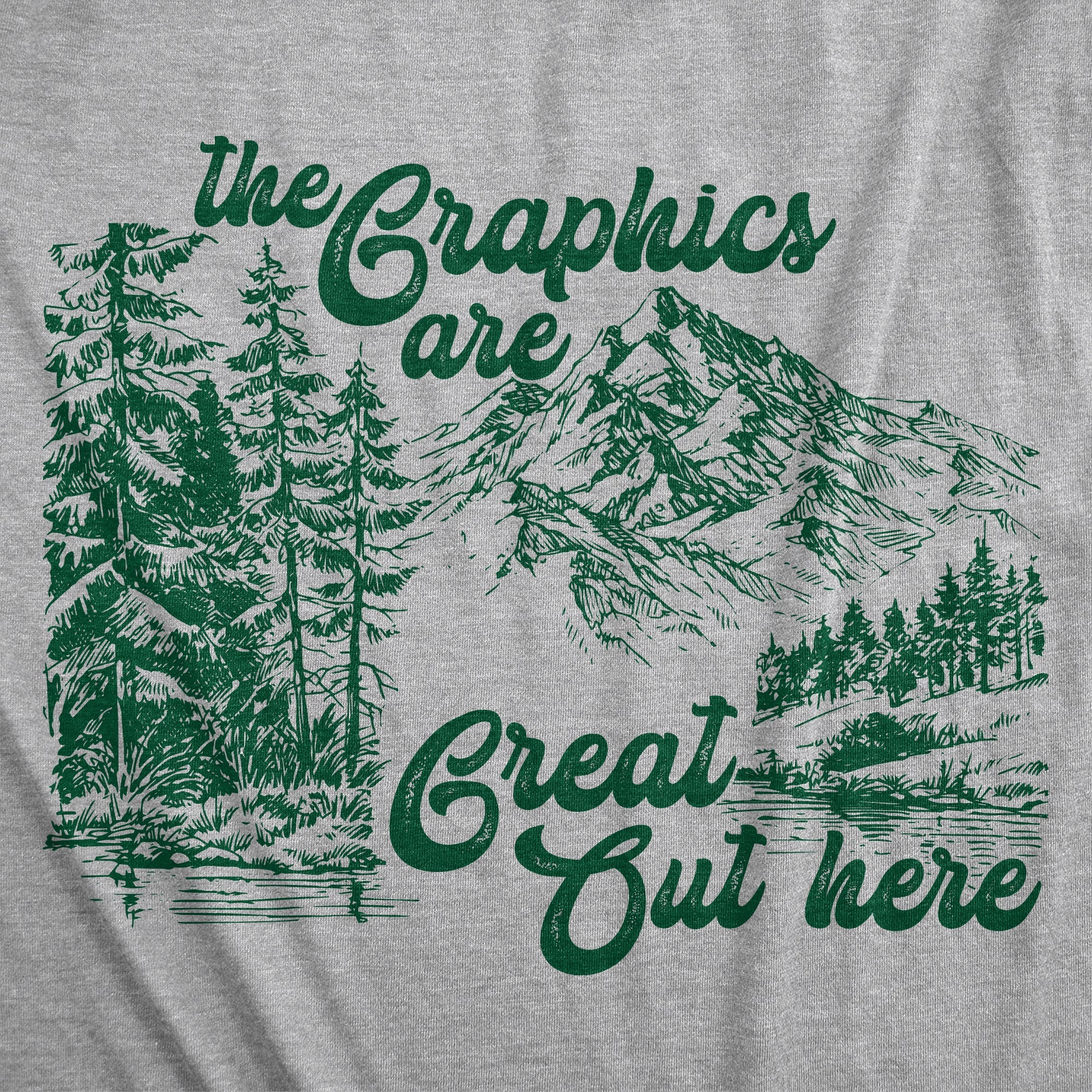 The Graphics Are Great Out Here Women's T Shirt