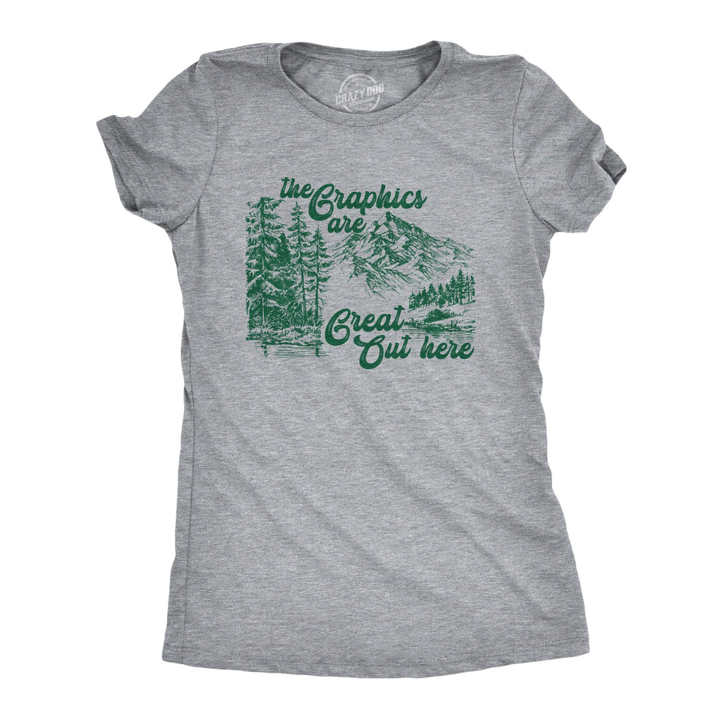 The Graphics Are Great Out Here Women's T Shirt