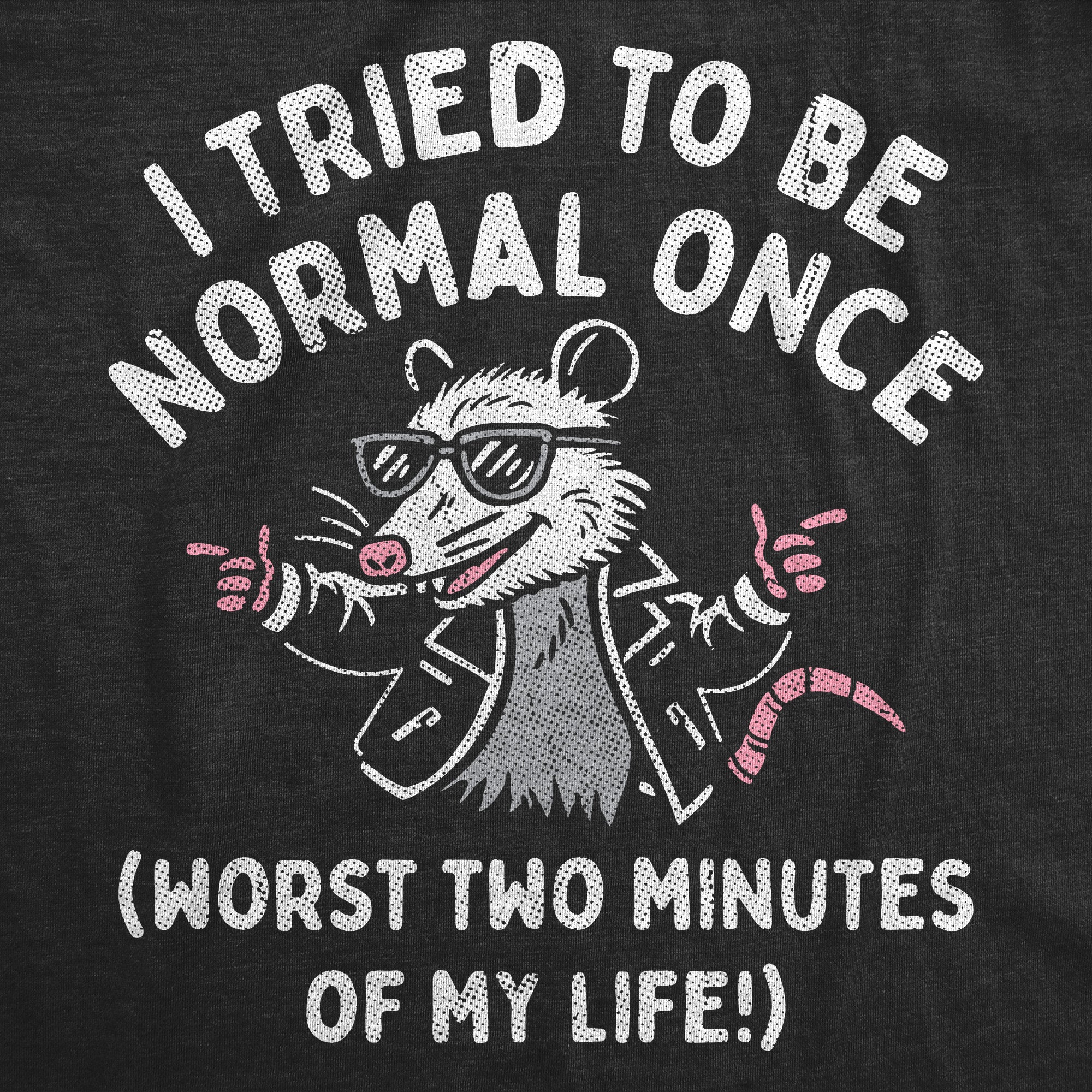 I Tried To Be Normal Once Worst Two Minutes Of My Life Women's T Shirt