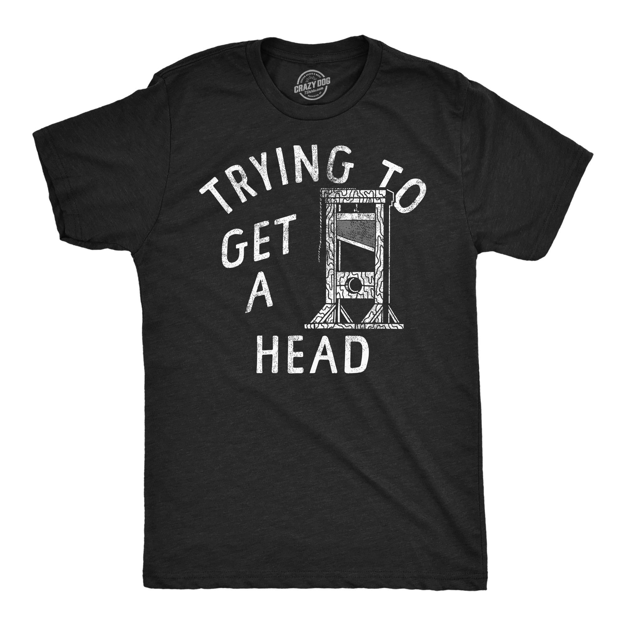 Trying To Get A Head Men's T Shirt