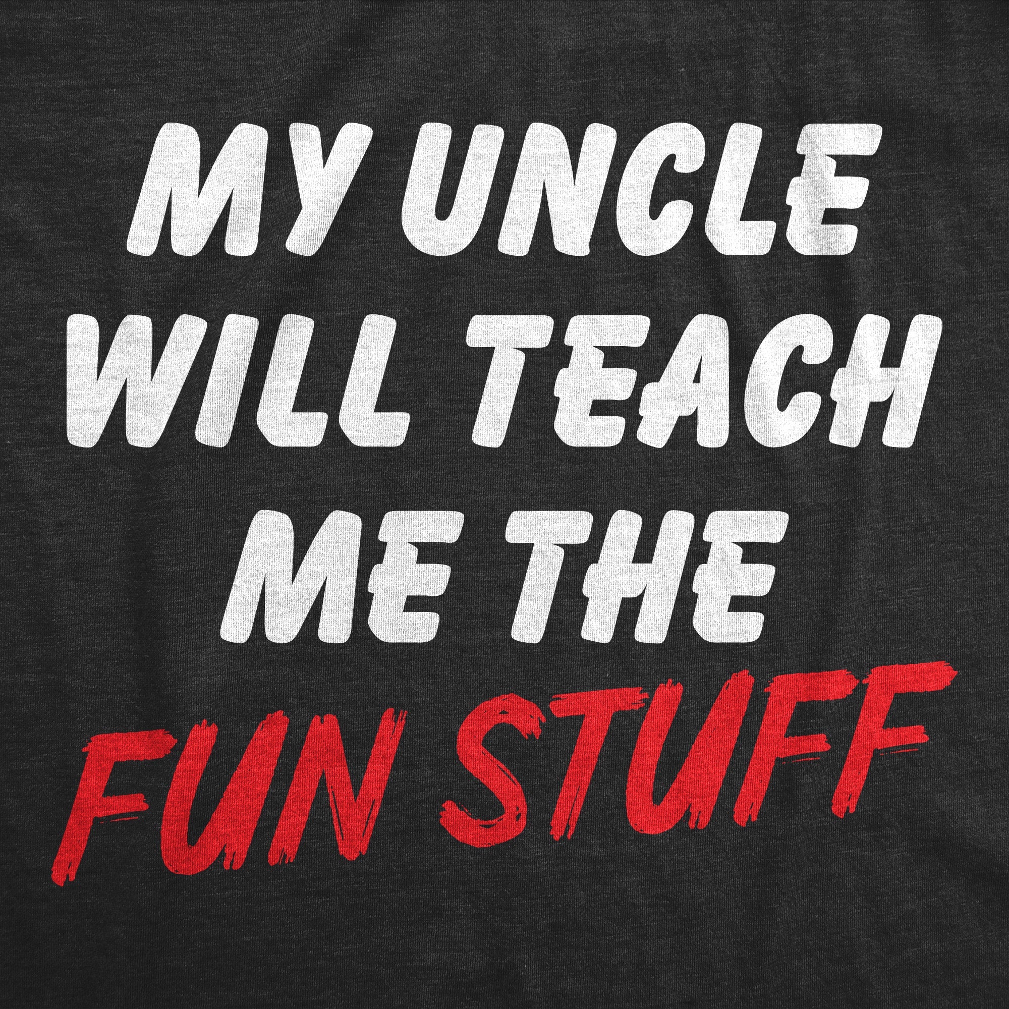 My Uncle Will Teach Me The Fun Stuff Toddler T Shirt