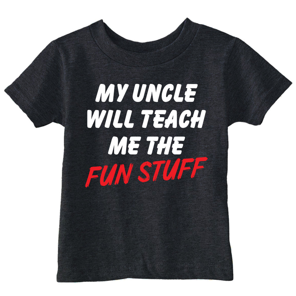 My Uncle Will Teach Me The Fun Stuff Toddler T Shirt