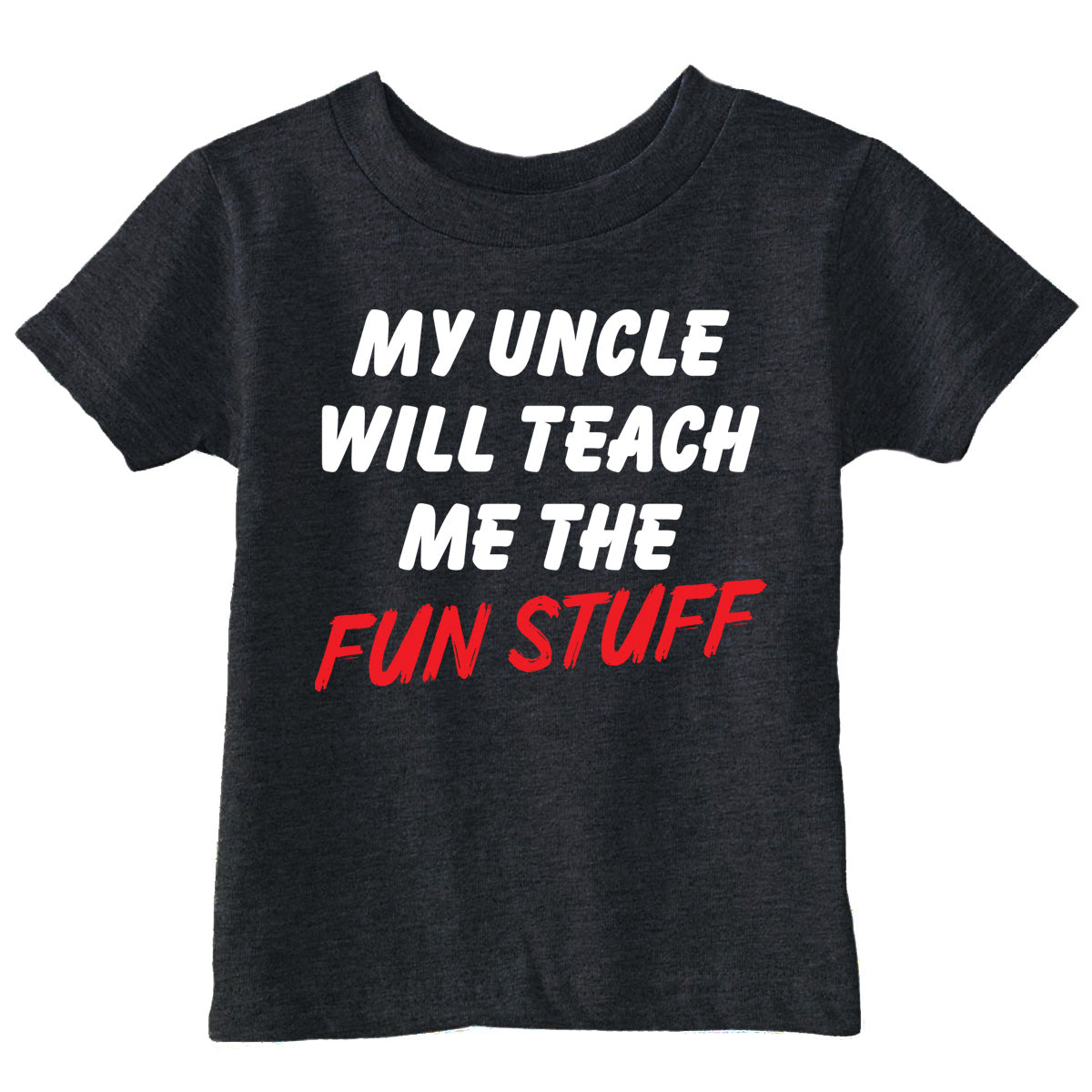 My Uncle Will Teach Me The Fun Stuff Toddler T Shirt