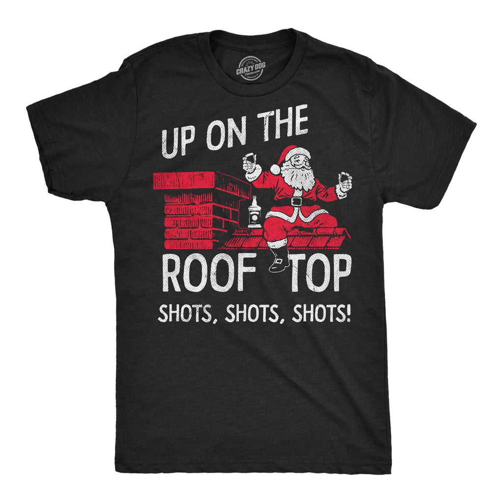 Up On The Roof Top Shots Shots Shots Men's T Shirt