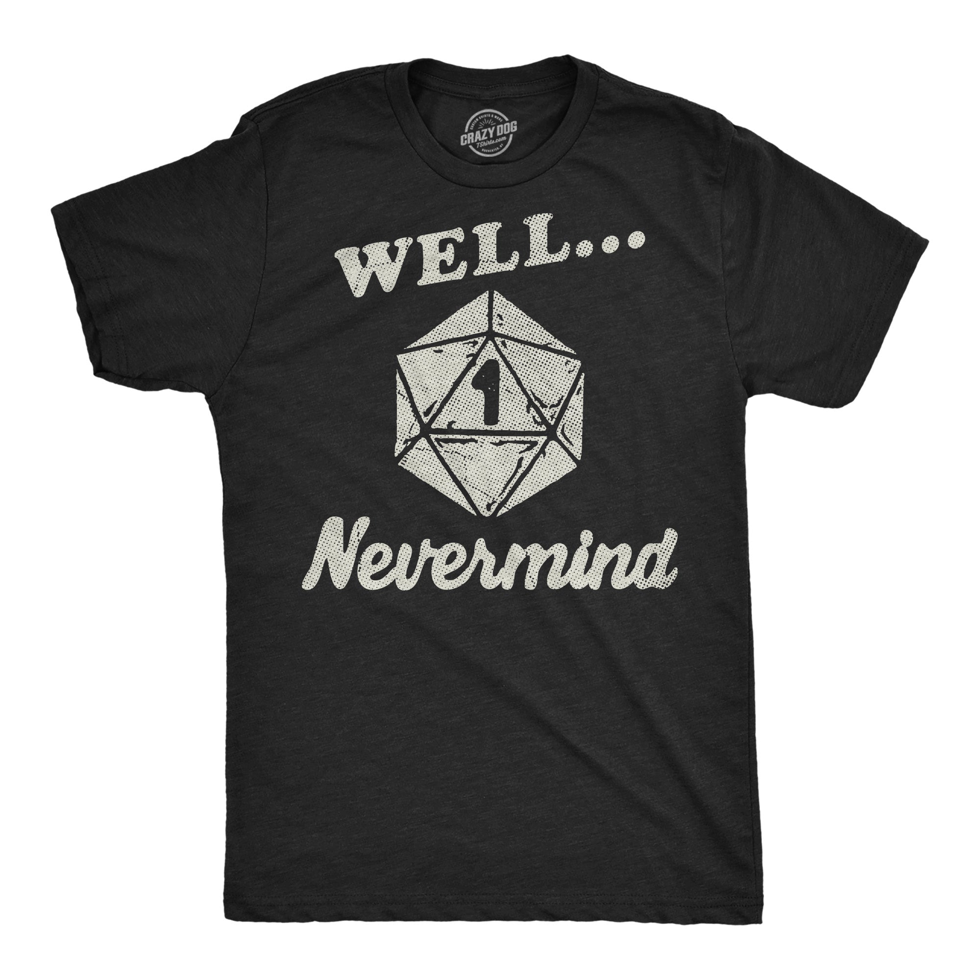 Well Nevermind Men's T Shirt