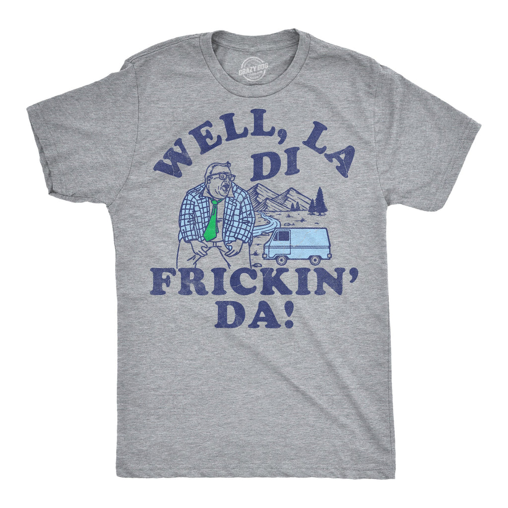 Well La Di Frickin Da Men's T Shirt