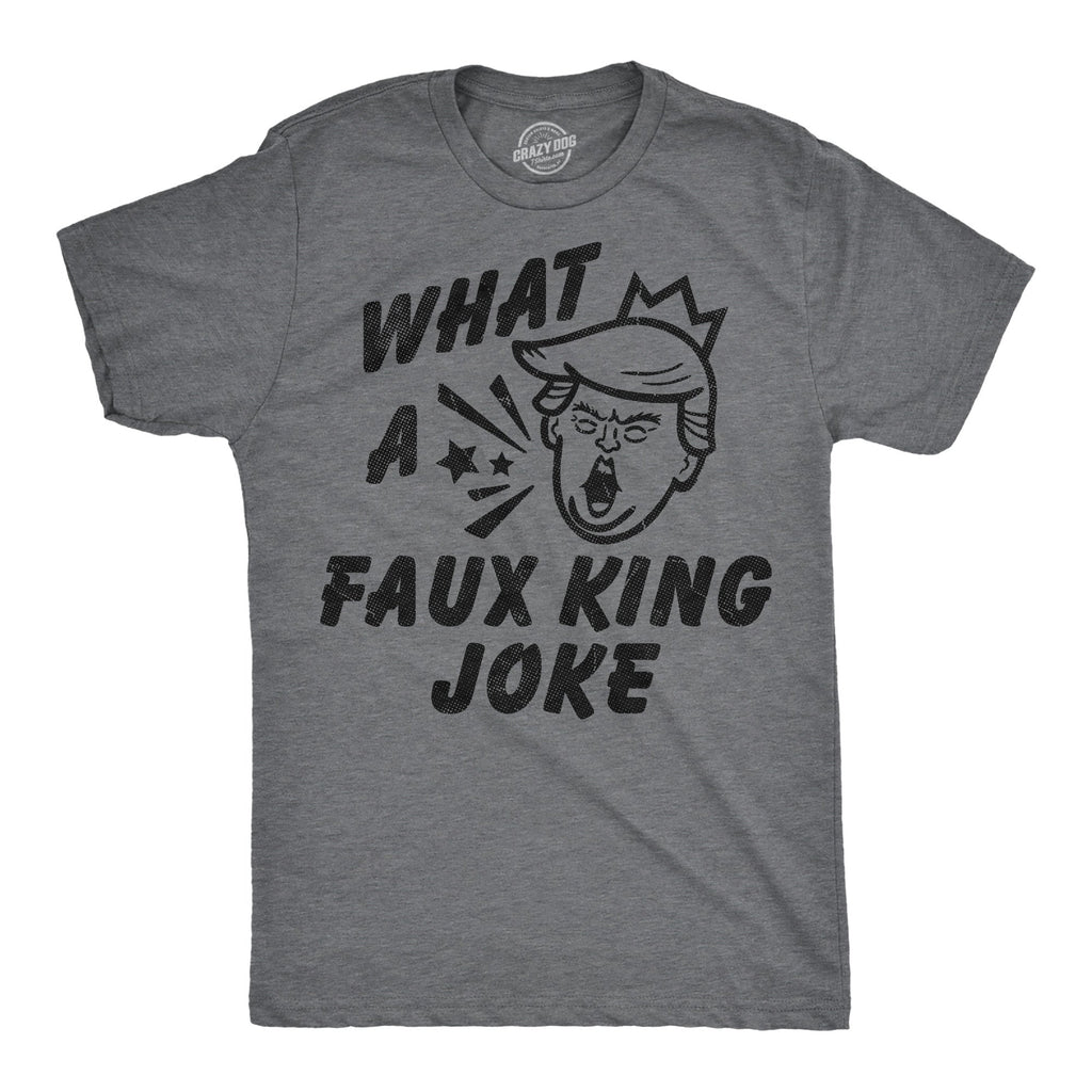 What A Faux King Joke Men's T Shirt