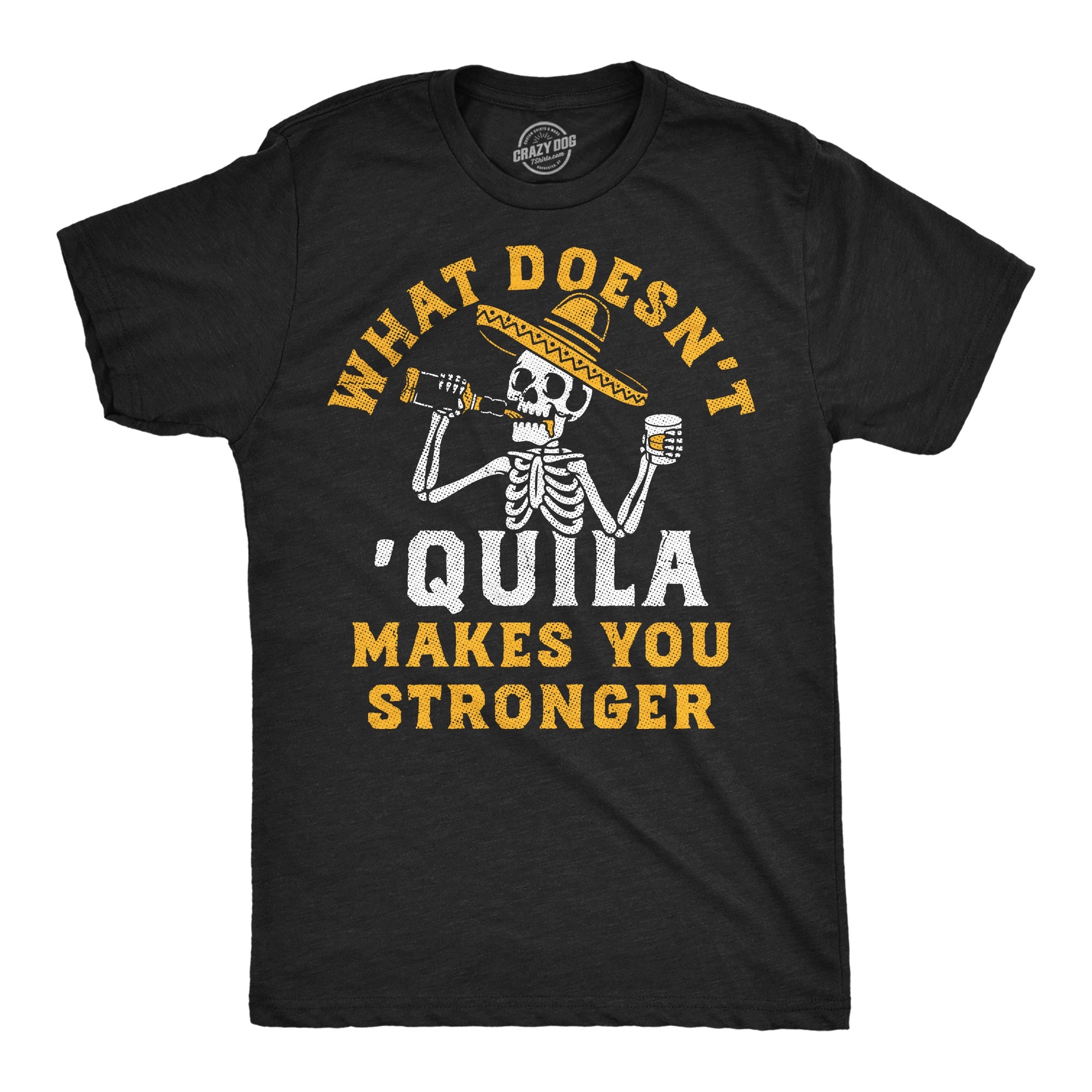 What Doesnt Quila Makes You Stronger Men's T Shirt