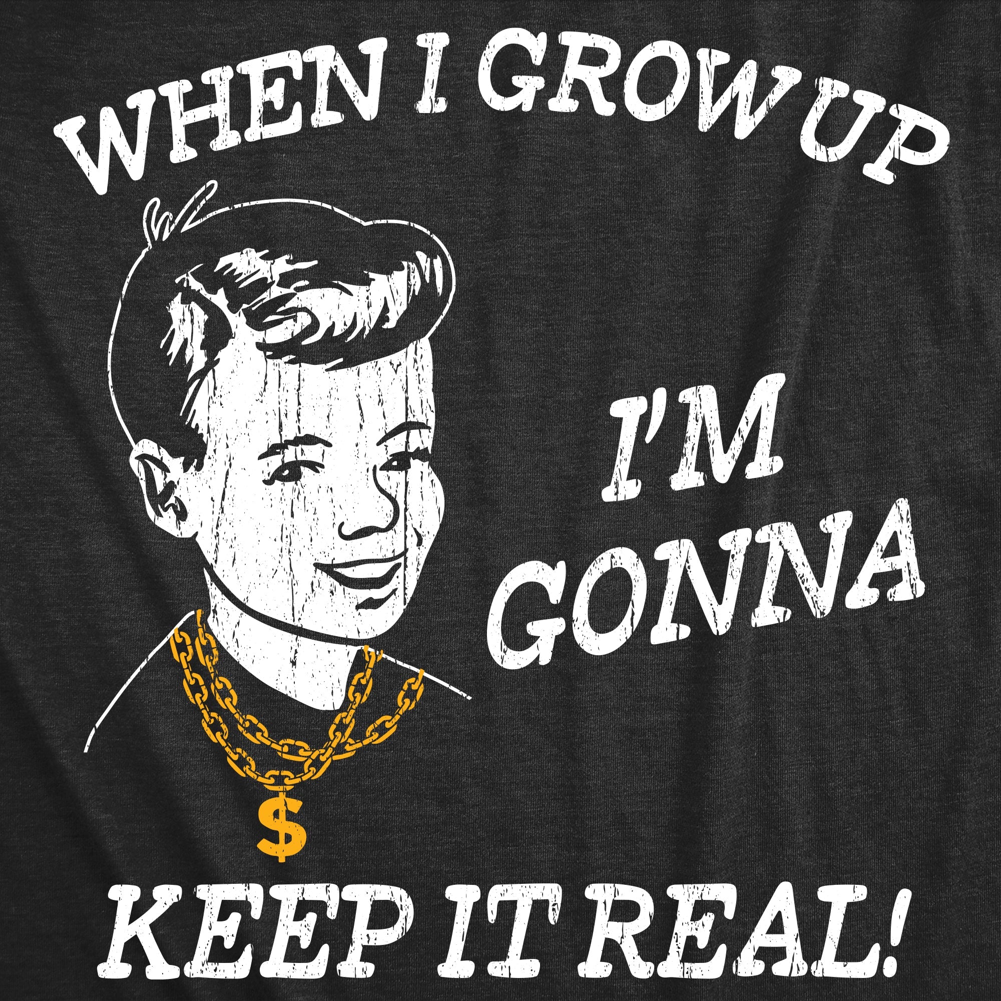 When I Grow Up Im Gonna Keep It Real Men's T Shirt