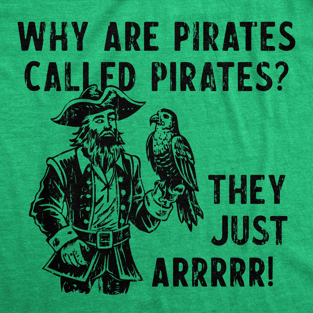 Why Are Pirates Called Pirates They Just ARRRRR Men's T Shirt