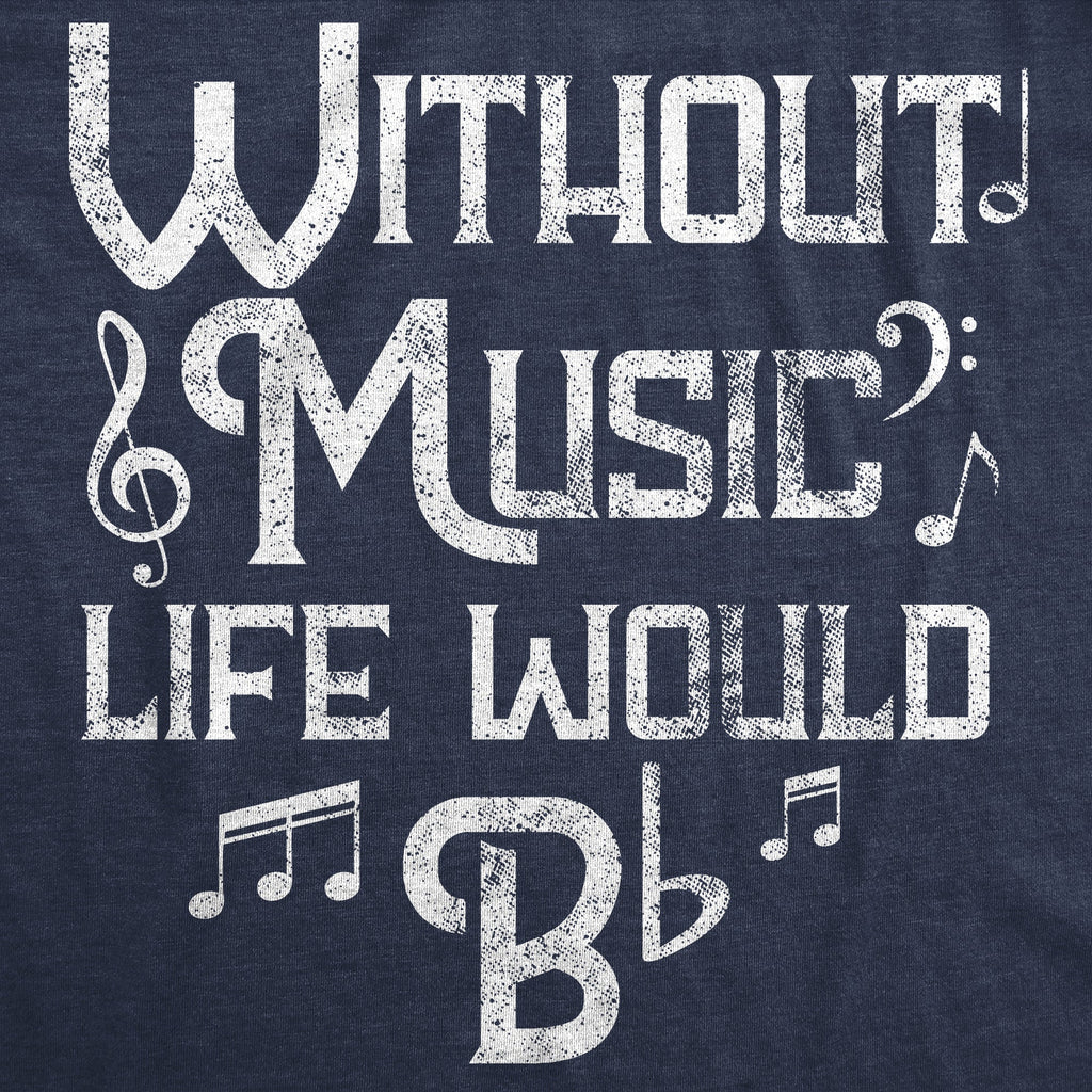 Without Music Life Would B Flat Men's T Shirt