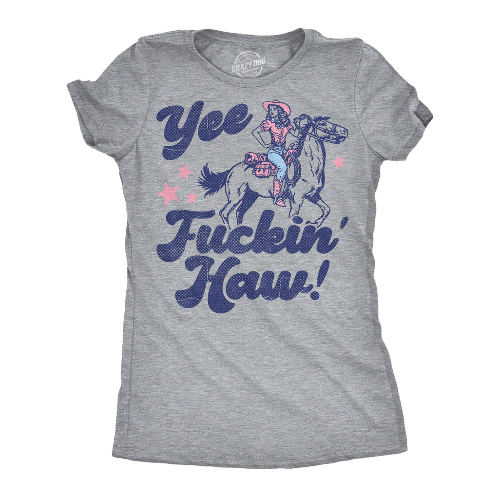 Yee Fuckin Haw Women's T Shirt