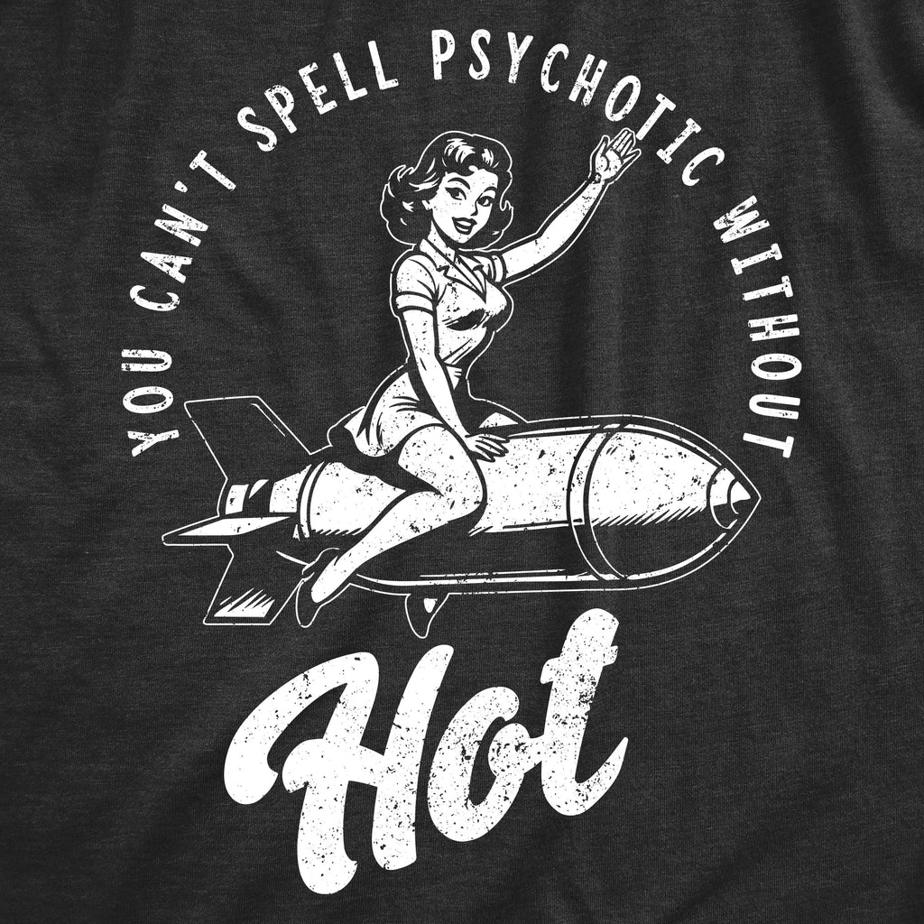 You Cant Spell Psychotic Without Hot Women's T Shirt
