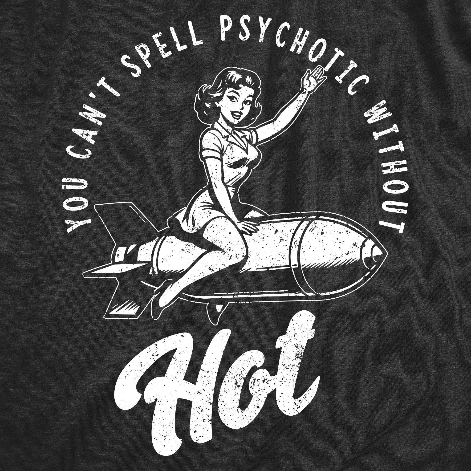 You Cant Spell Psychotic Without Hot Women's T Shirt