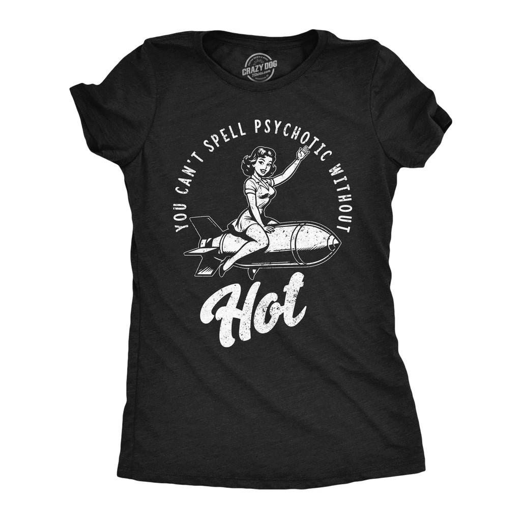 You Cant Spell Psychotic Without Hot Women's T Shirt