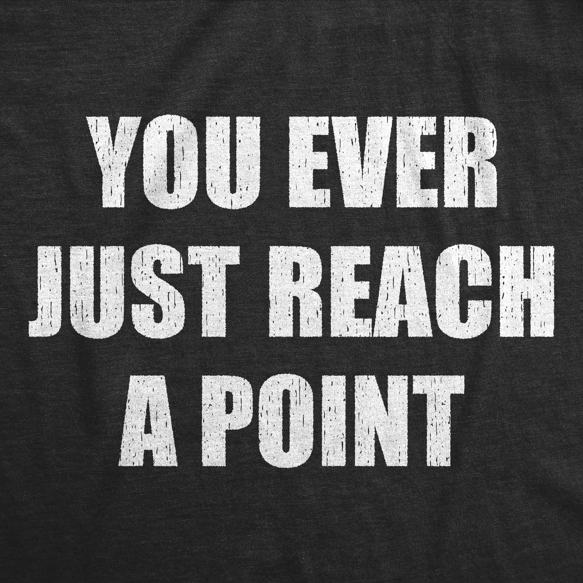 You Ever Just Reach A Point Men's T Shirt