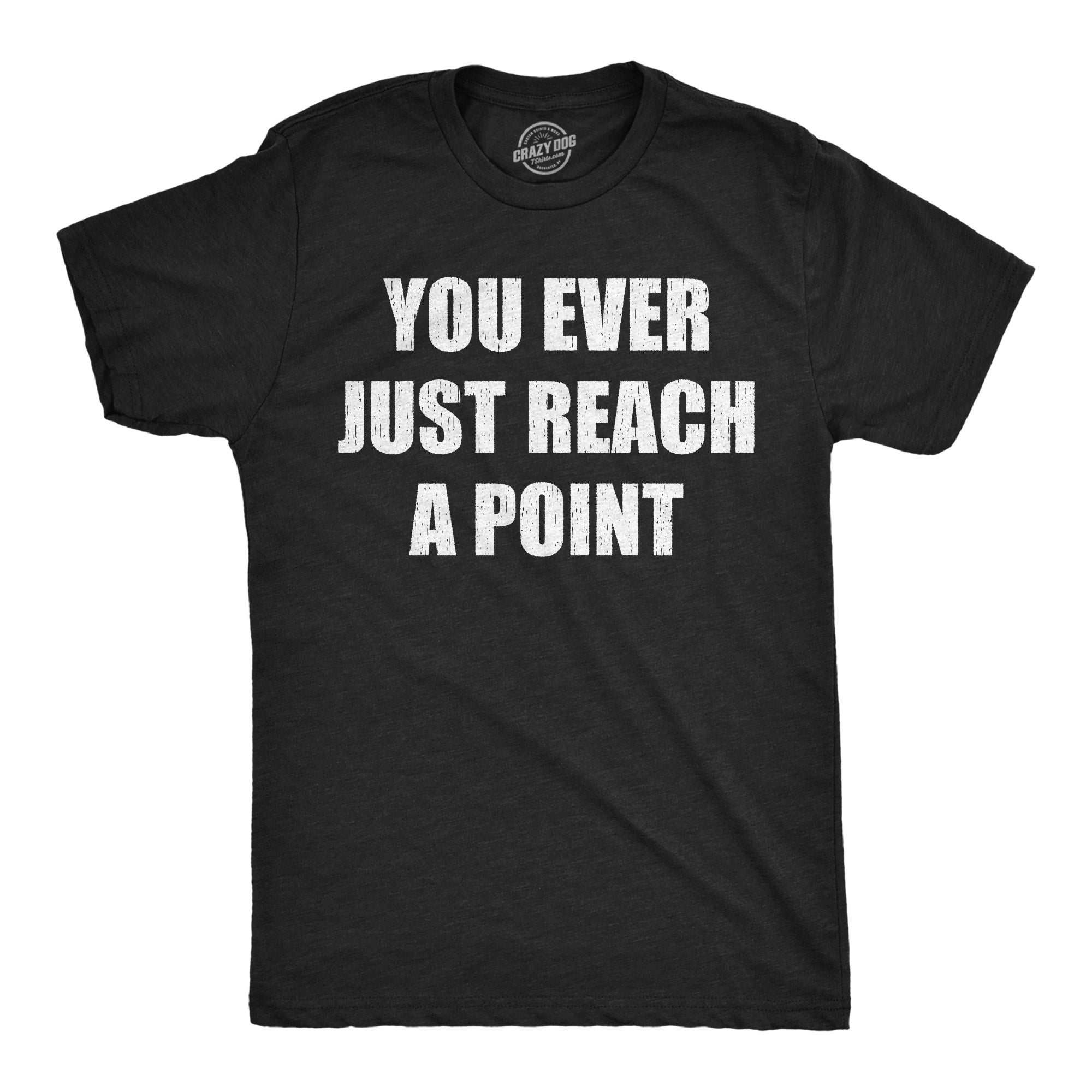 You Ever Just Reach A Point Men's T Shirt
