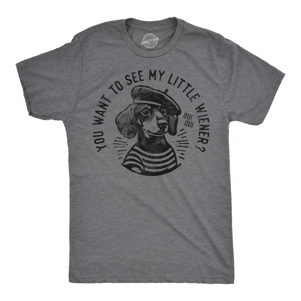 You Want To See My Little Weiner Men's T Shirt