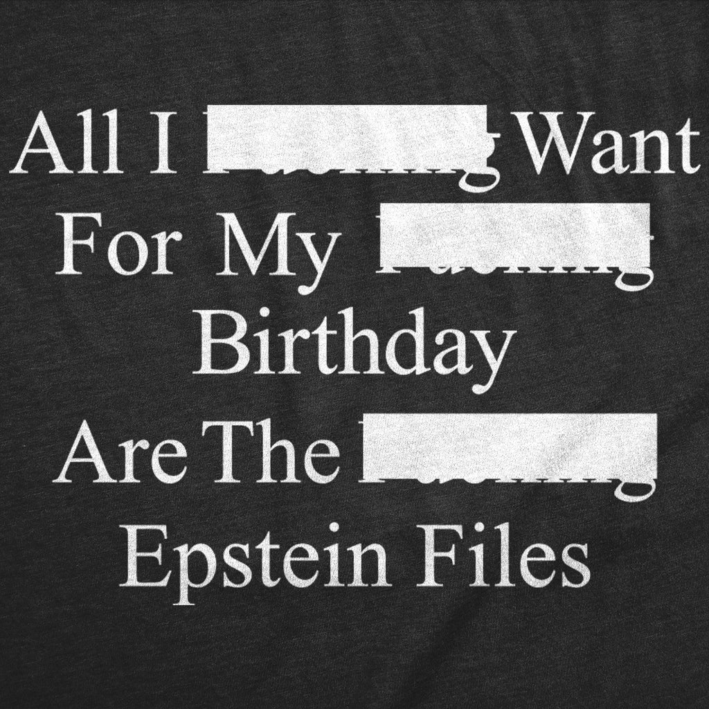 All I Want For My Birthday Are The Epstein Files Men's T Shirt