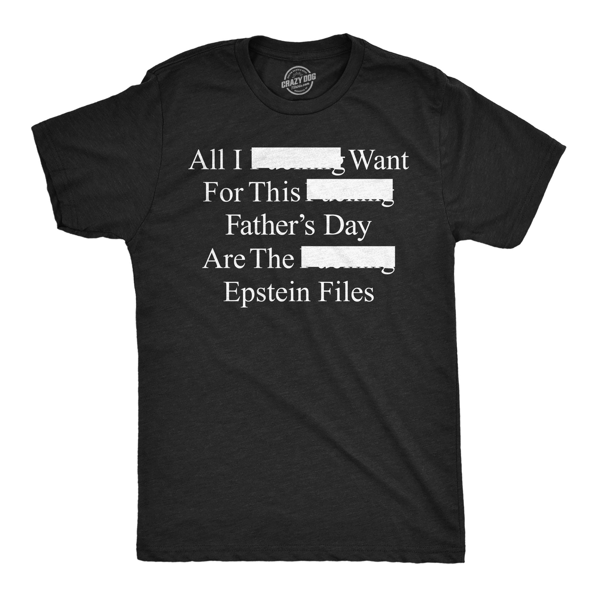All I Want For Fathers Day Are The Epstein Files Men's T Shirt