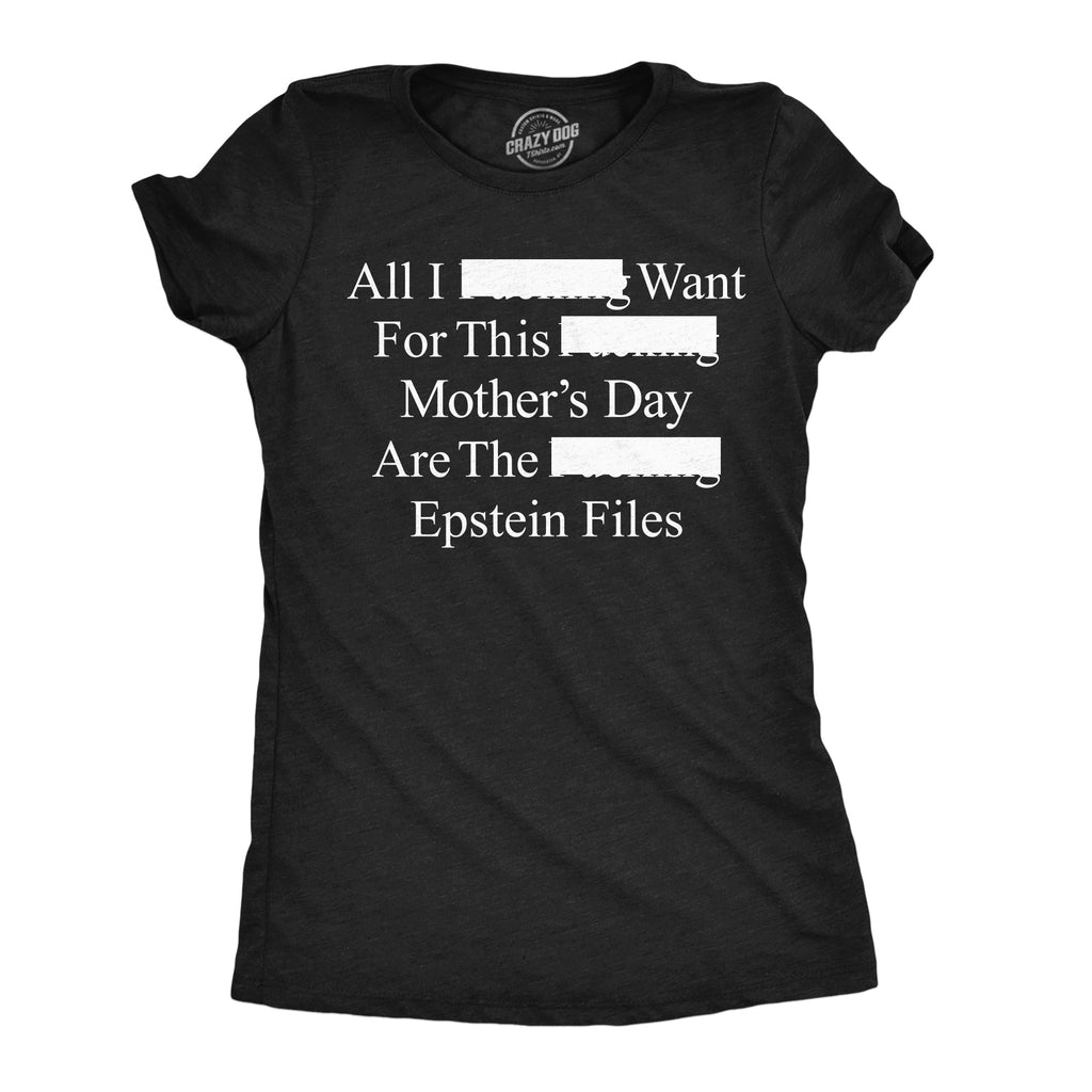 All I Want For Mothers Day Are The Epstein Files Women's T Shirt
