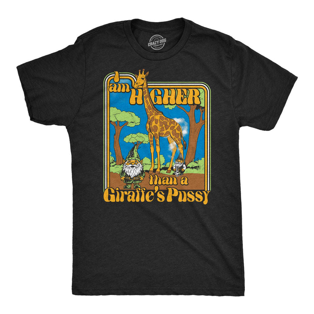 I Am Higher Than A Giraffes Pussy Men's T Shirt