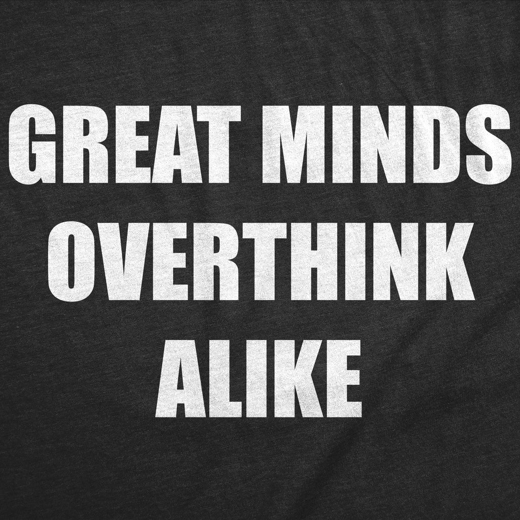 Great Minds Overthink Alike Women's T Shirt