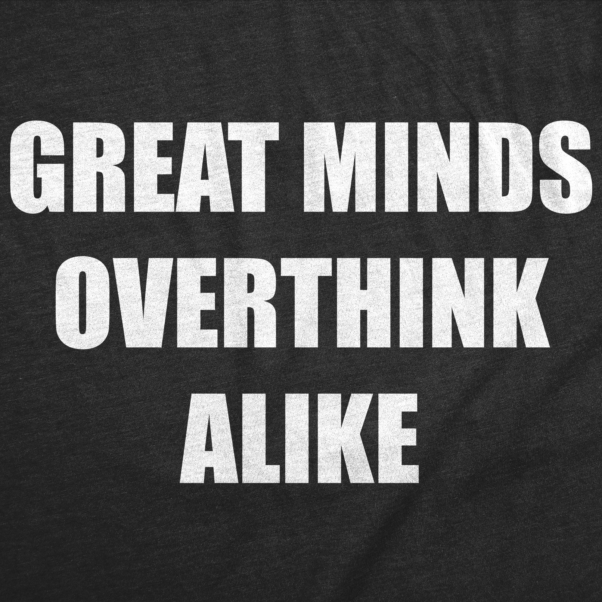 Great Minds Overthink Alike Women's T Shirt