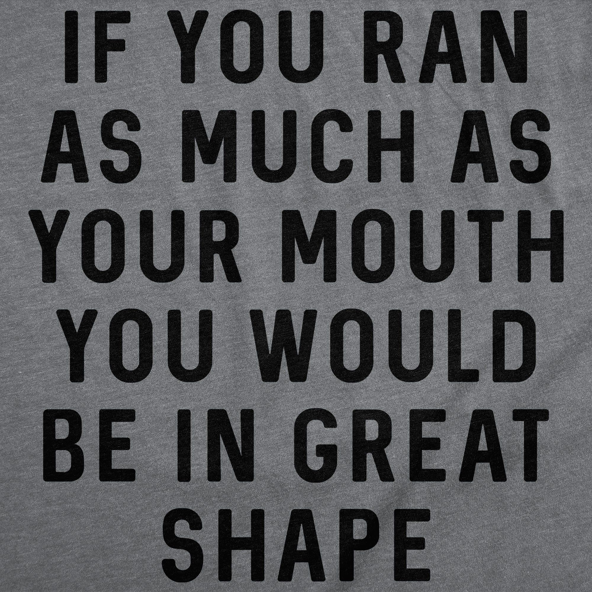 If You Ran As Much As Your Mouth You Would Be In Great Shape Women's T Shirt