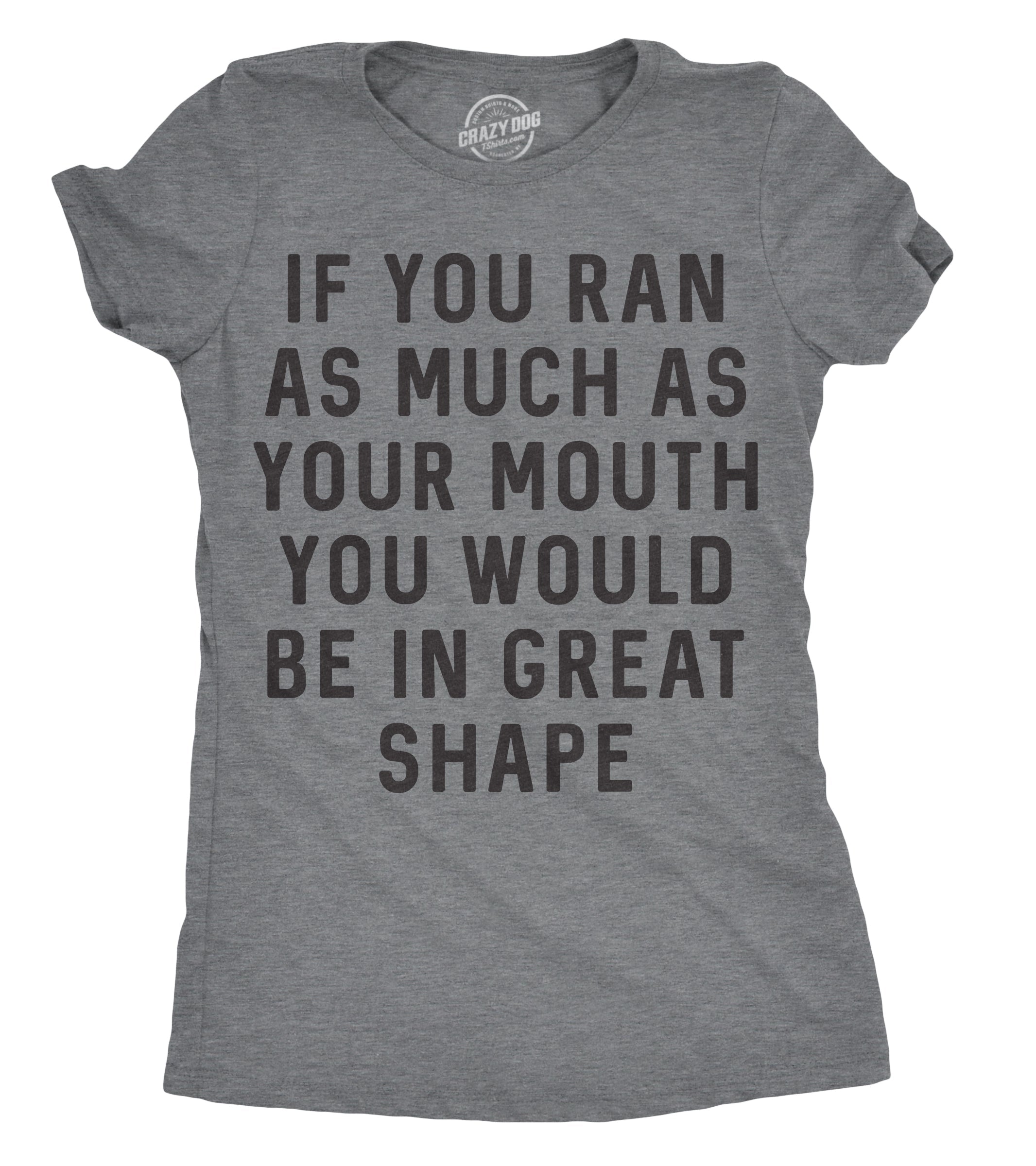 If You Ran As Much As Your Mouth You Would Be In Great Shape Women's T Shirt