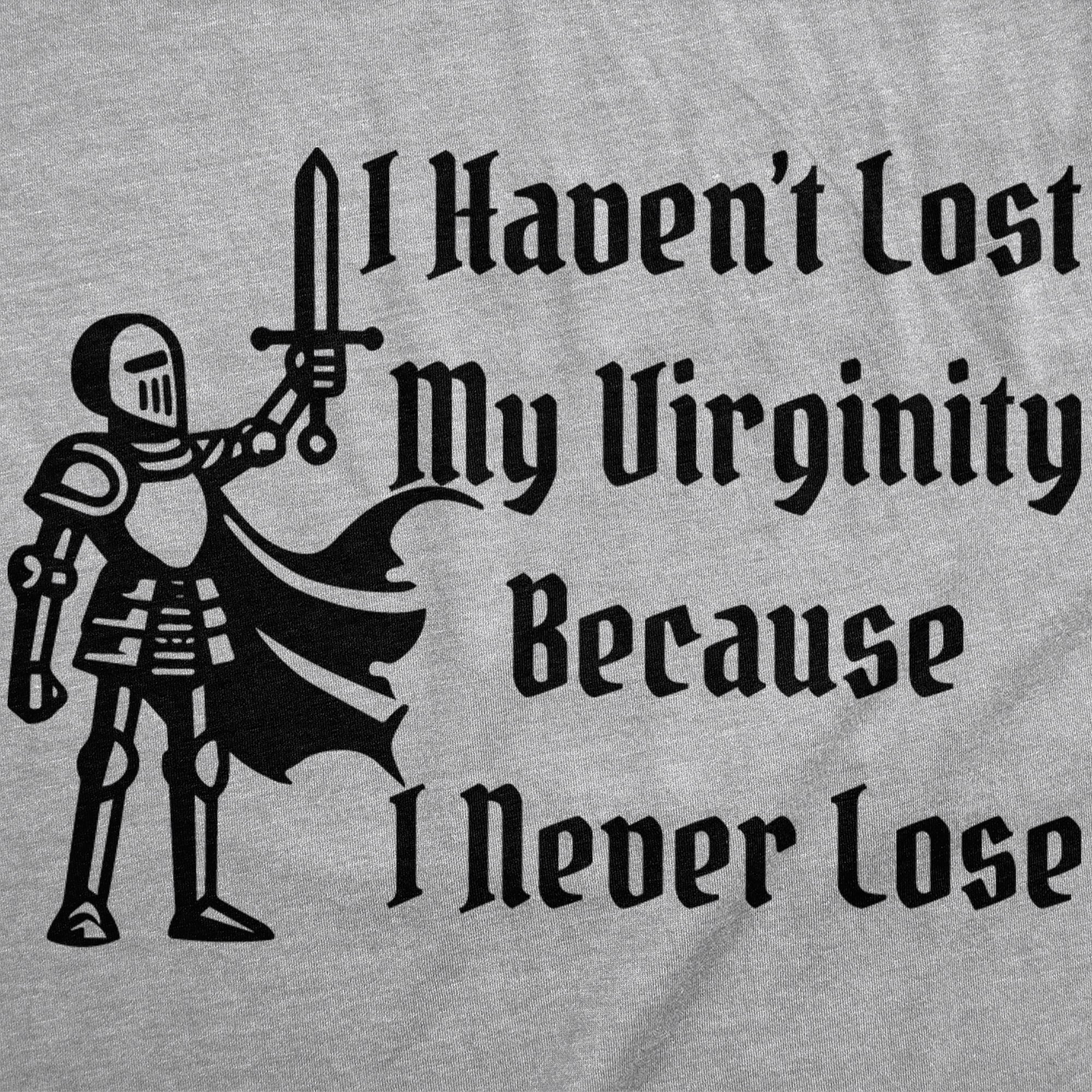 I Havent Lost My Virginity Because I Never Lose Men's T Shirt