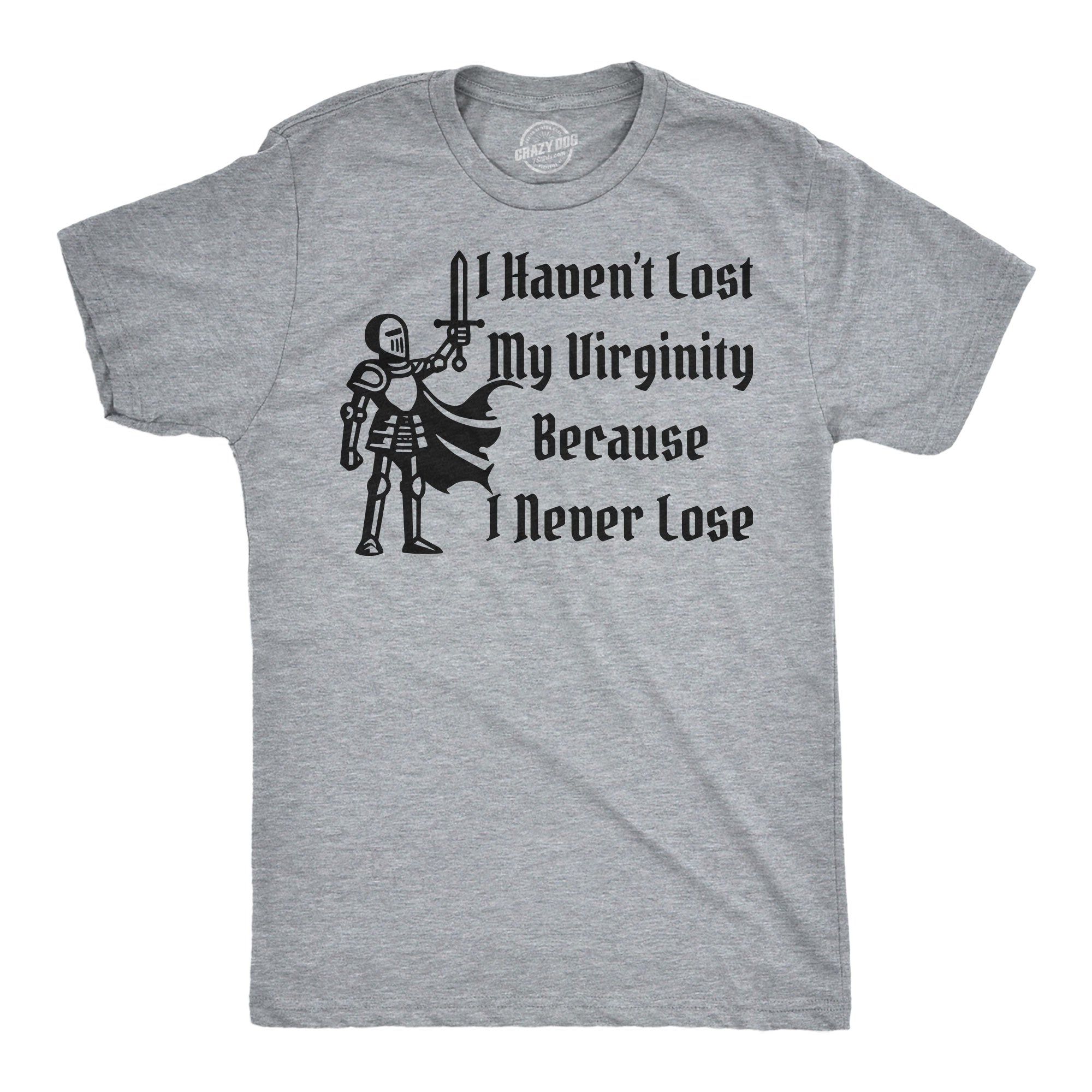 I Havent Lost My Virginity Because I Never Lose Men's T Shirt