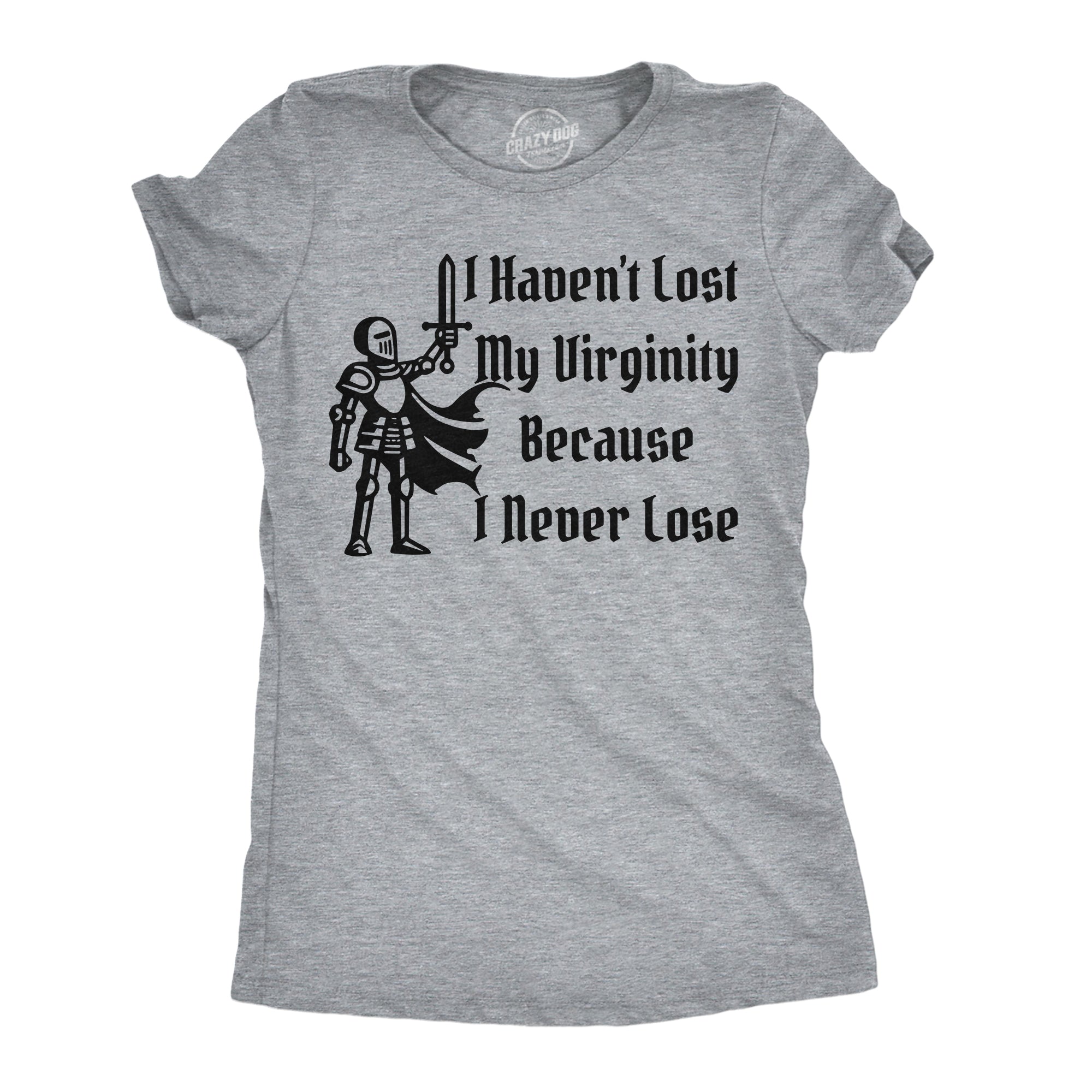 I Havent Lost My Virginity Because I Never Lose Women's T Shirt