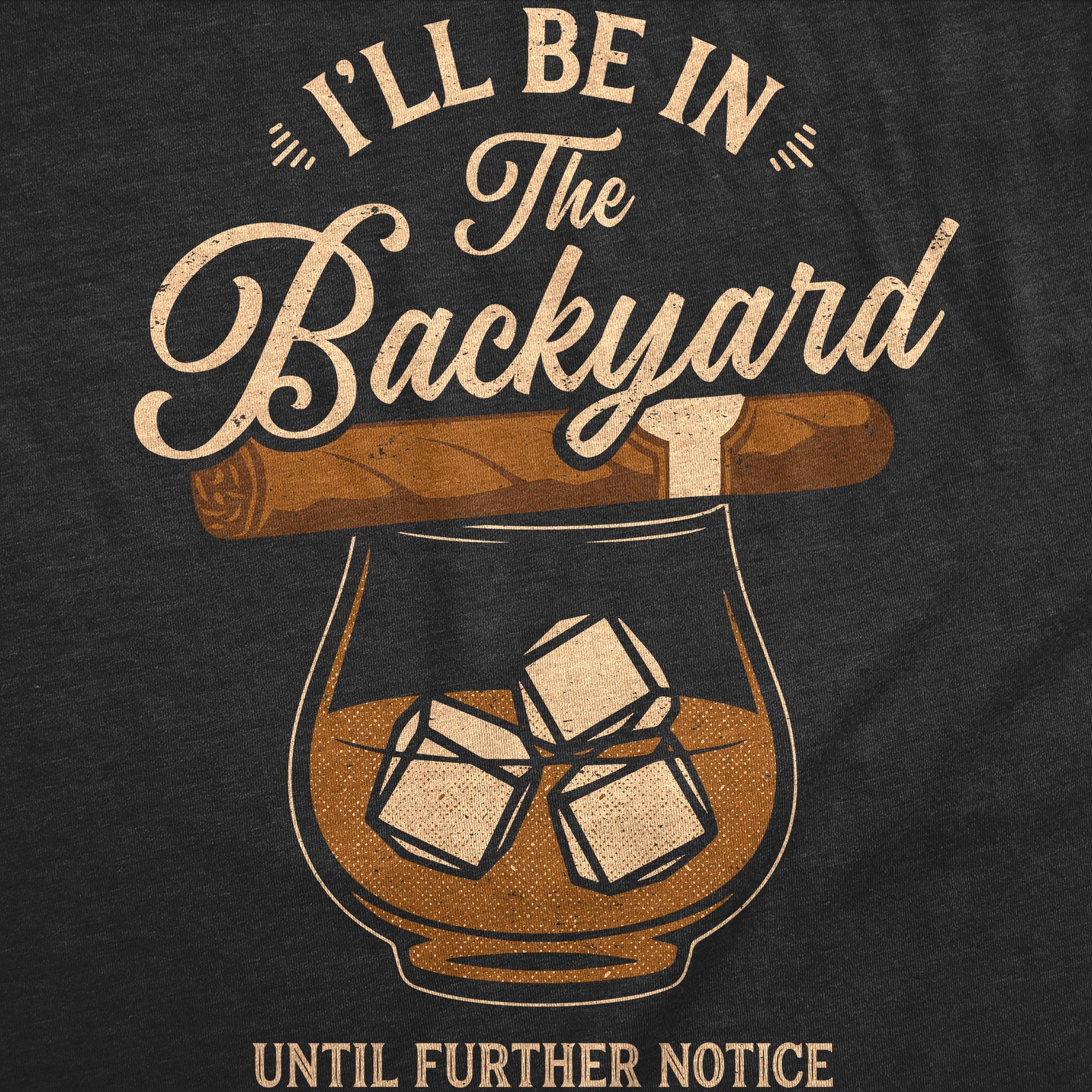 Ill Be In The Backyard Until Further Notice Men's T Shirt