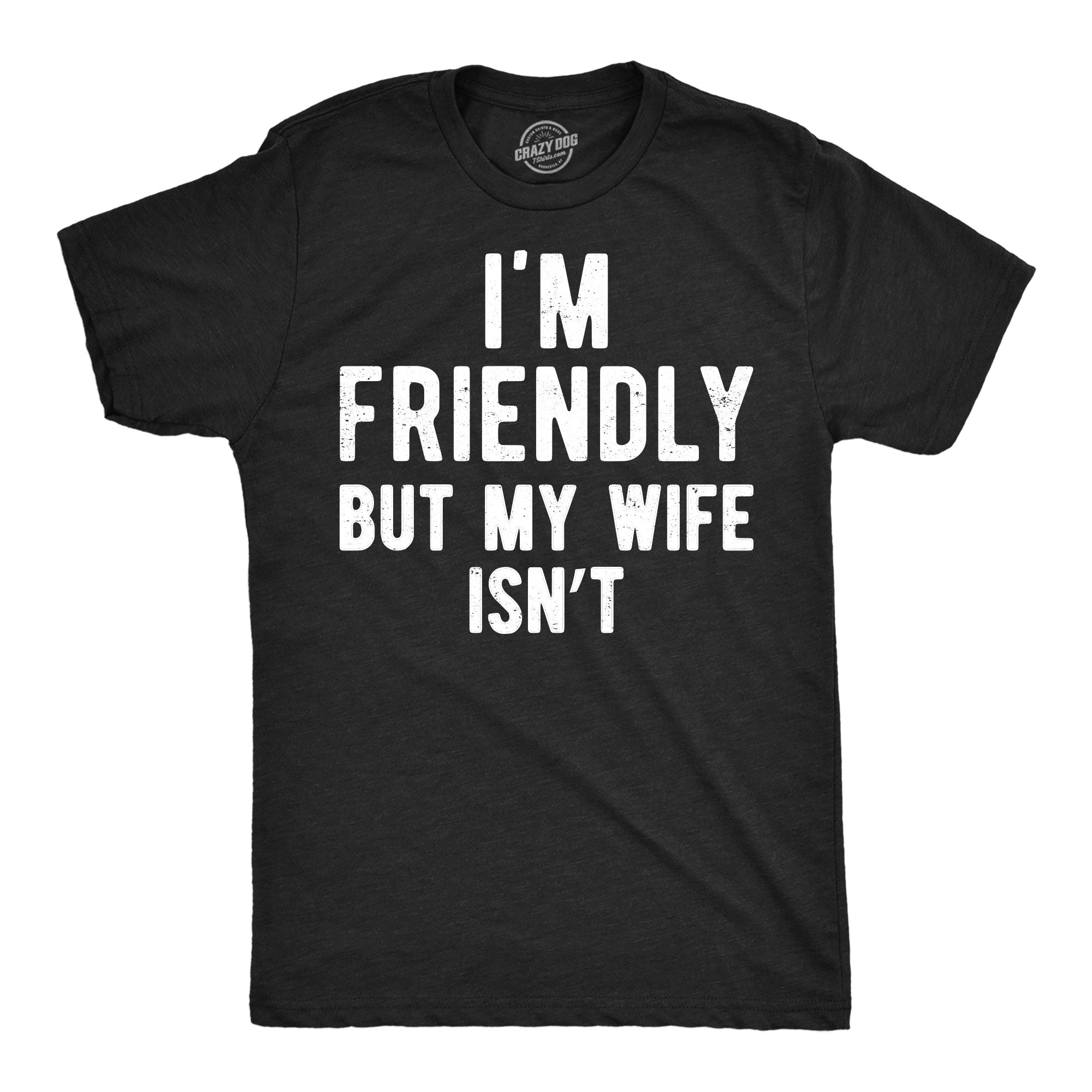 Im Friendly But My Wife Isnt Men's T Shirt